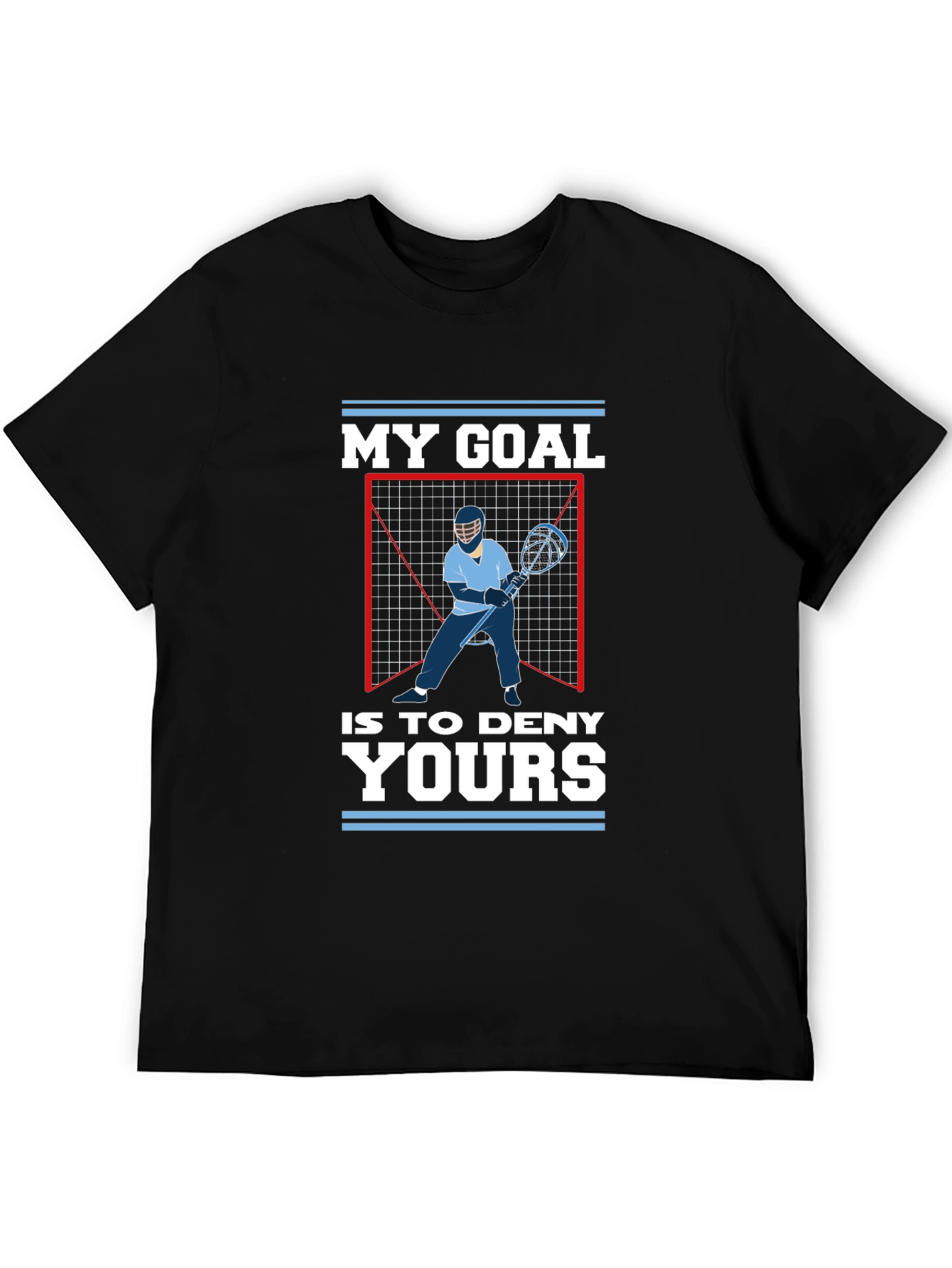 Lacrosse Goalie T-Shirt: My Goal is to Deny Yours