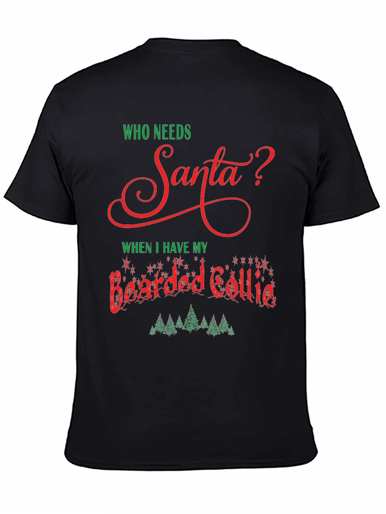 Who Needs Santa? Bearded Collie Christmas T-Shirt