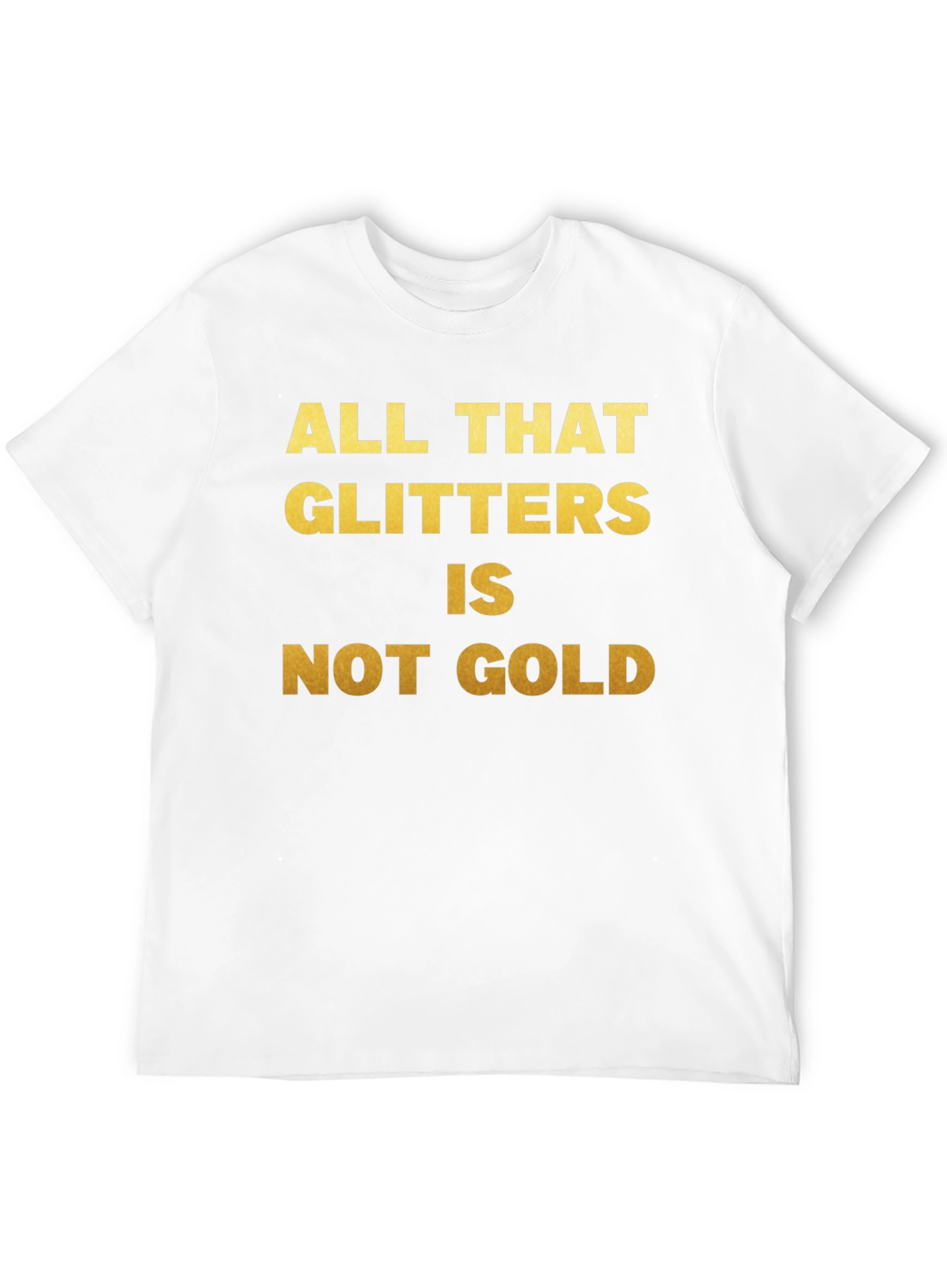 All That Glitters T-Shirt - Inspirational Quote