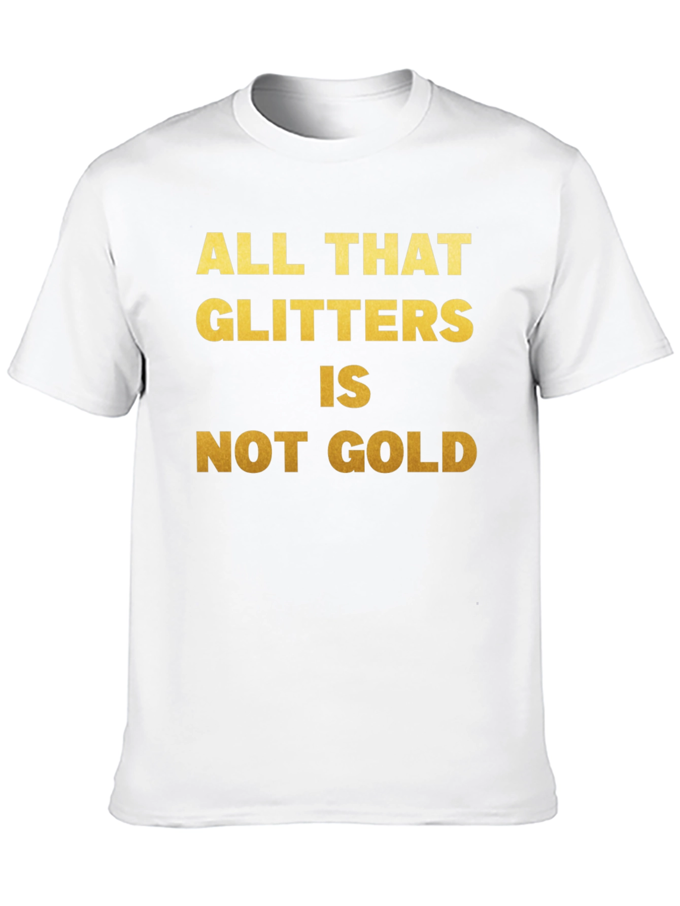 All That Glitters T-Shirt - Inspirational Quote