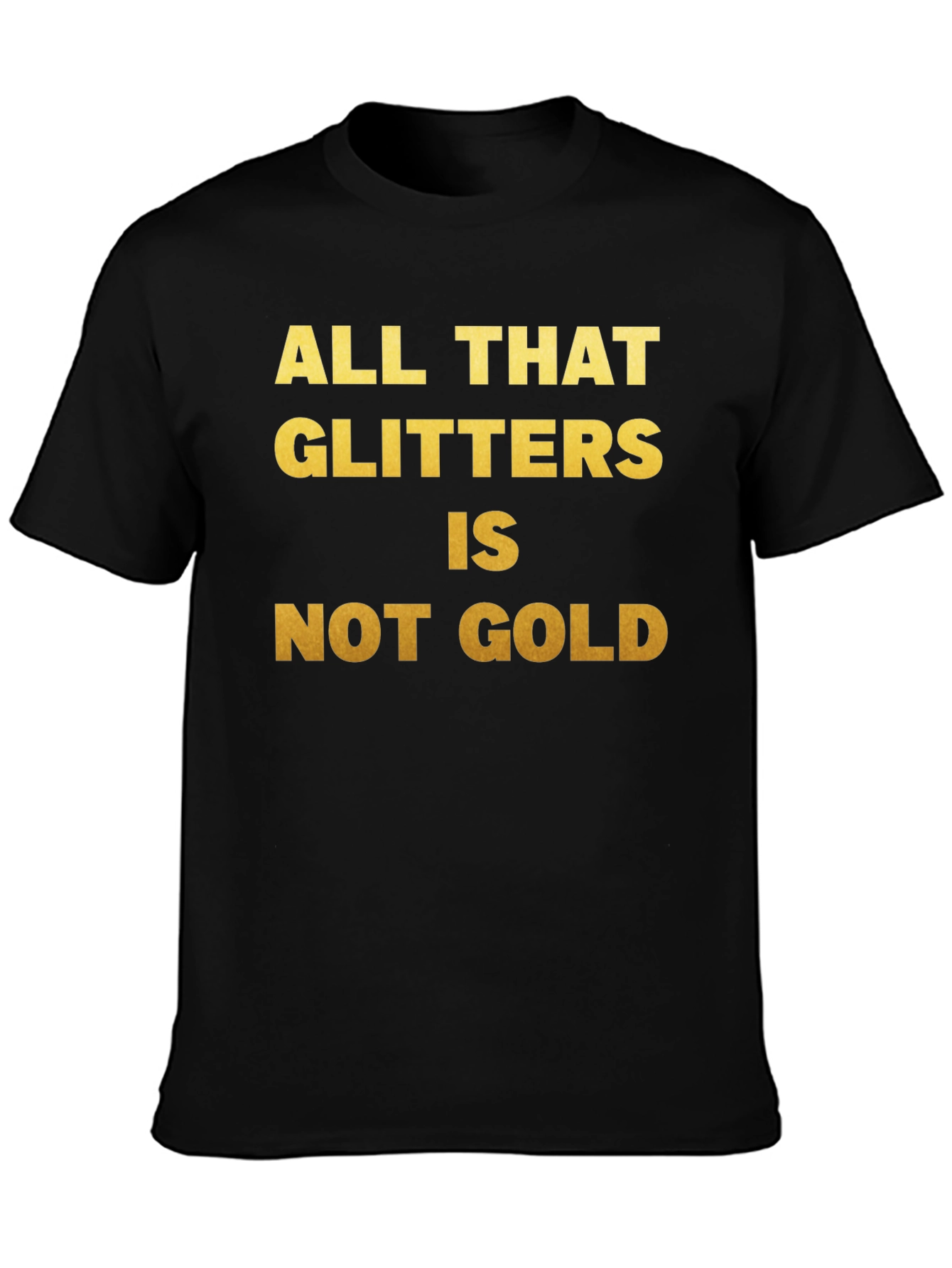 All That Glitters T-Shirt - Inspirational Quote
