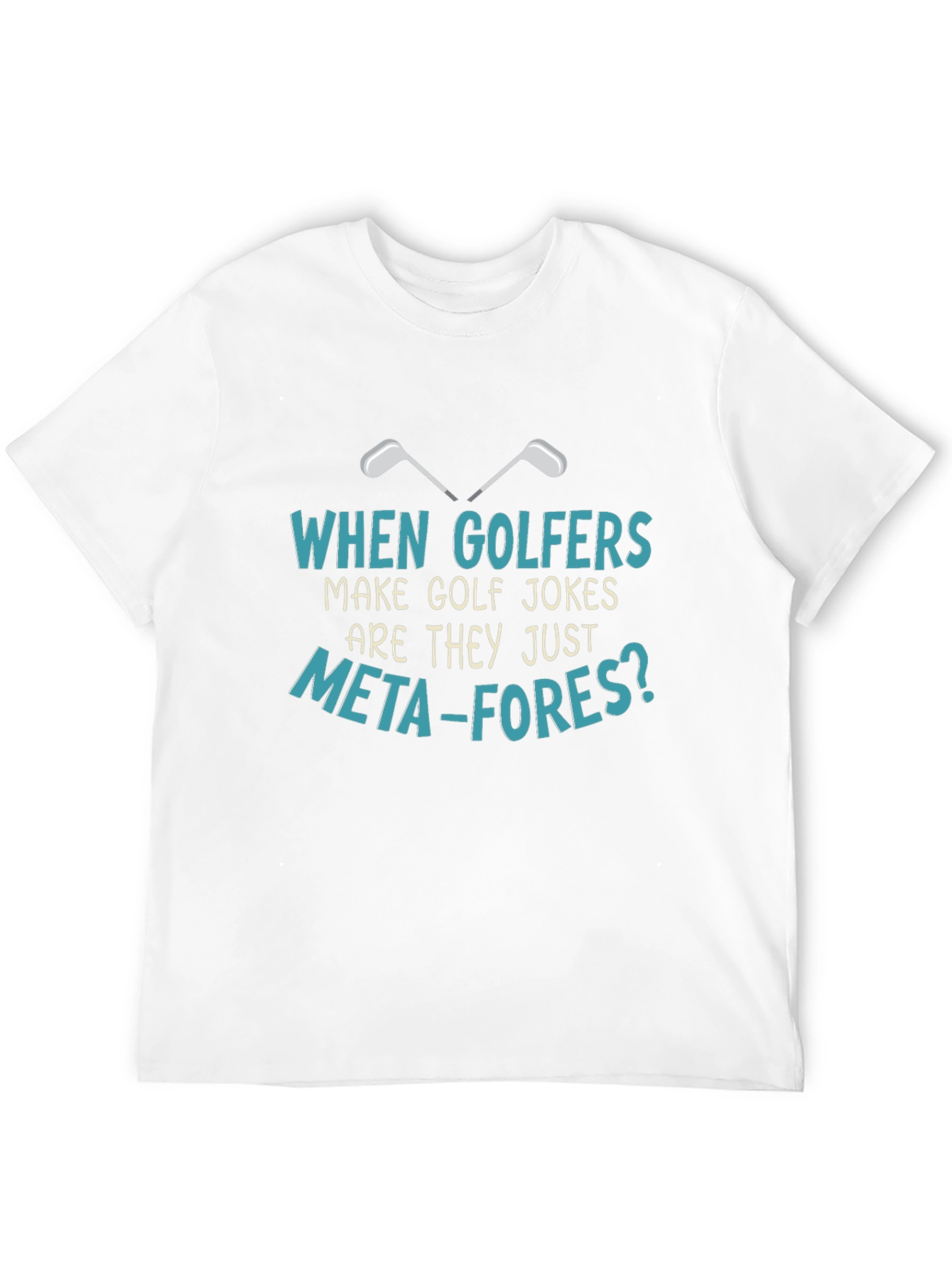 Golf Jokes T-Shirt: Meta-fores Funny Golfers Tee