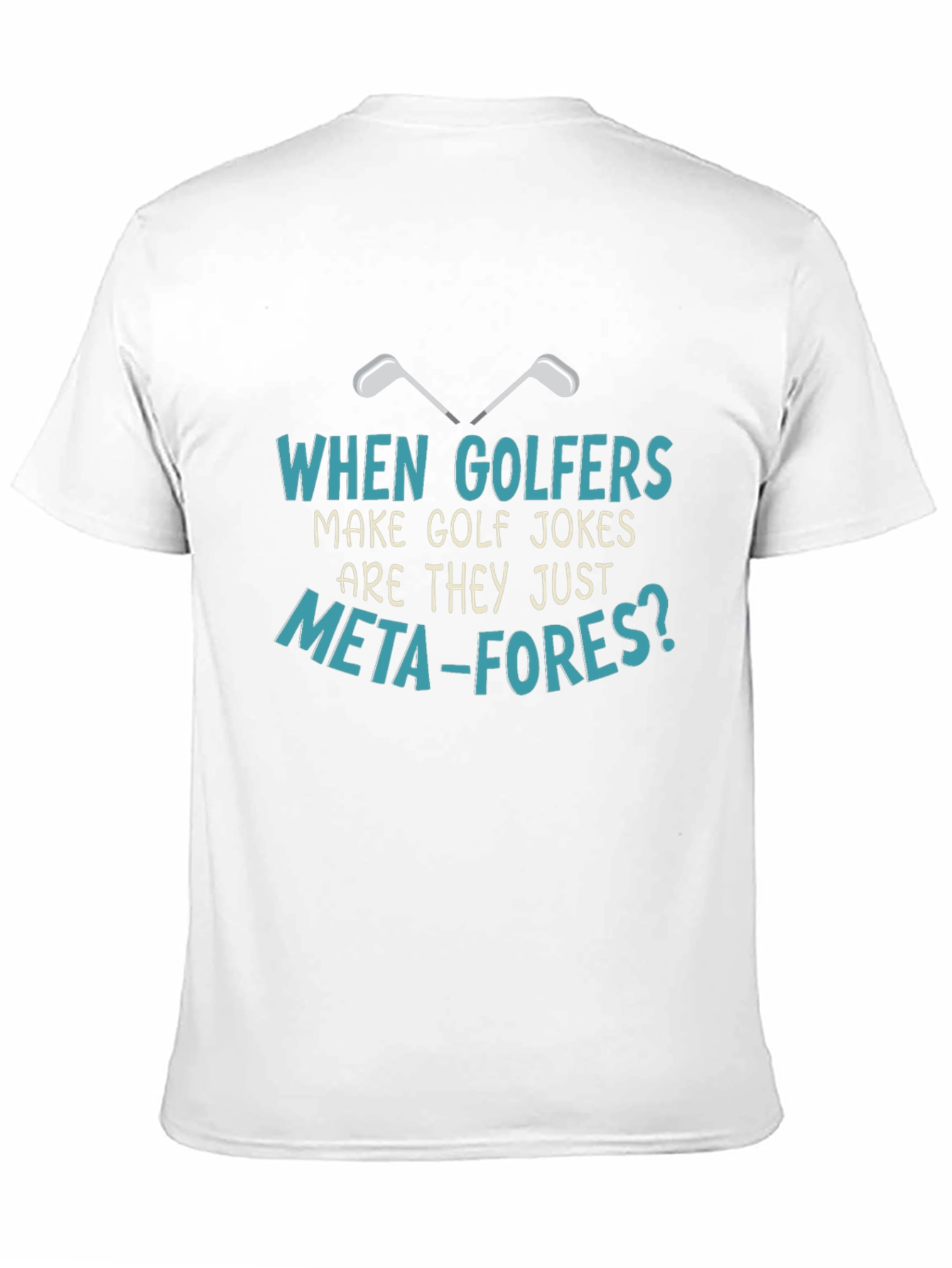Golf Jokes T-Shirt: Meta-fores Funny Golfers Tee