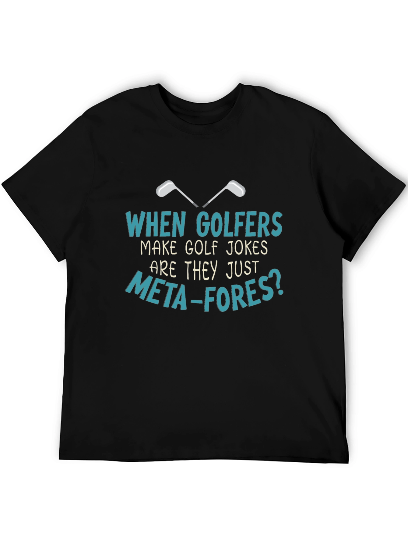 Golf Jokes T-Shirt: Meta-fores Funny Golfers Tee