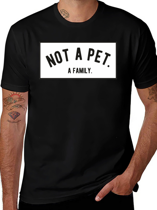 Not a Pet A Family T-Shirt - Black Graphic Tee