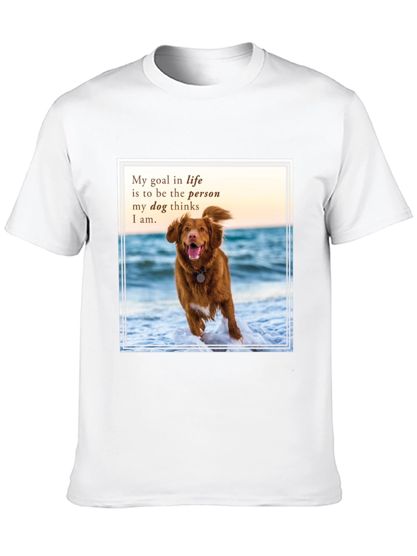 Dog Lover T-Shirt: My Goal in Life Quote Tee