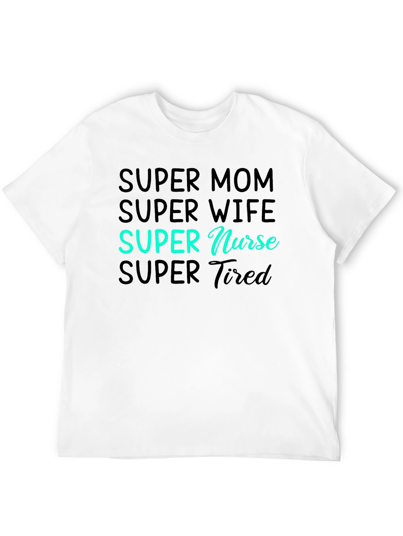 Super Mom Wife Nurse Tired Graphic Tee