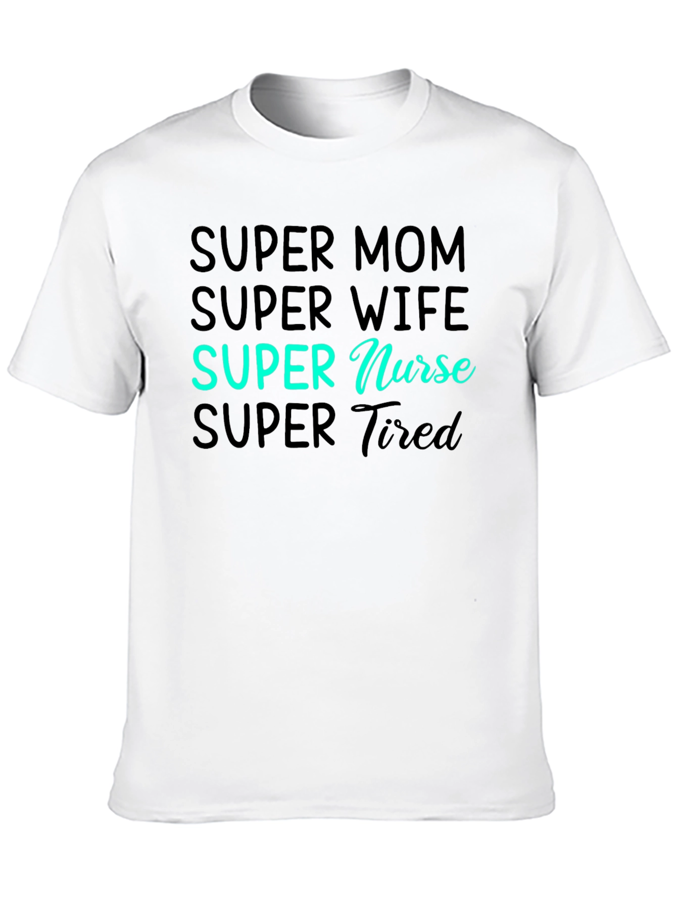 Super Mom Wife Nurse Tired Graphic Tee