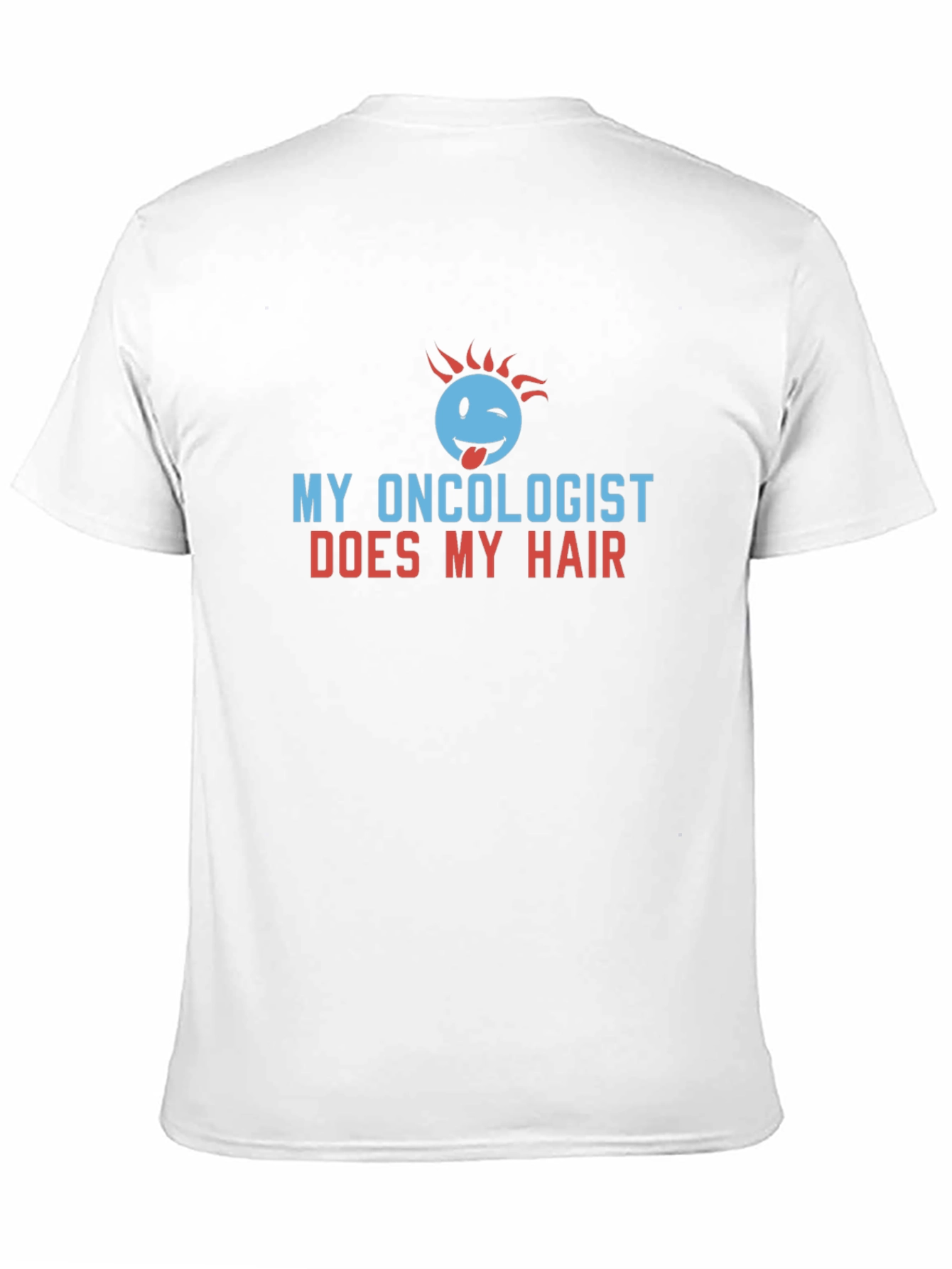 My Oncologist Does My Hair Funny T-Shirt