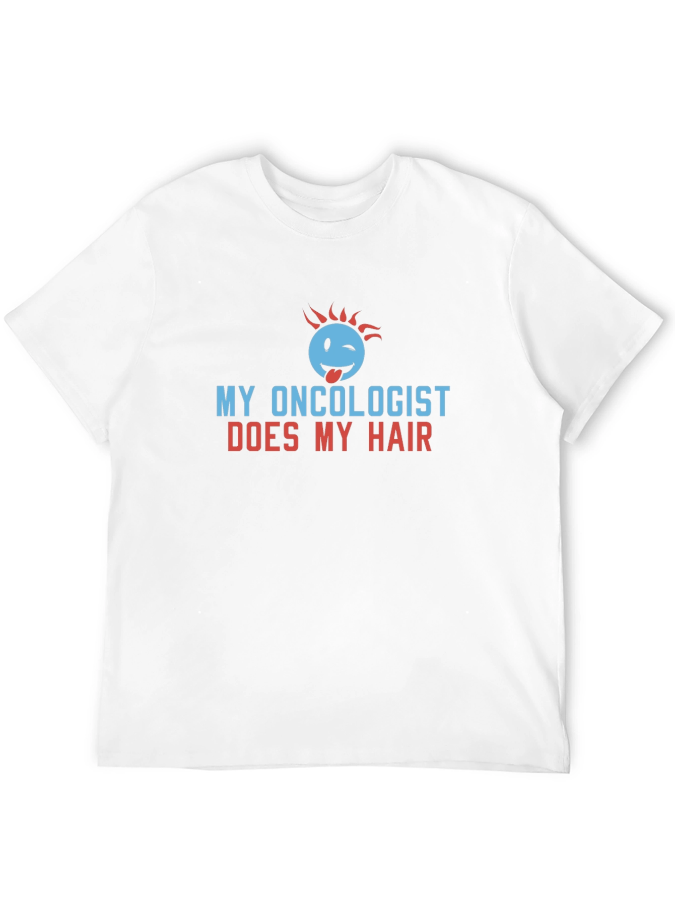 My Oncologist Does My Hair Funny T-Shirt