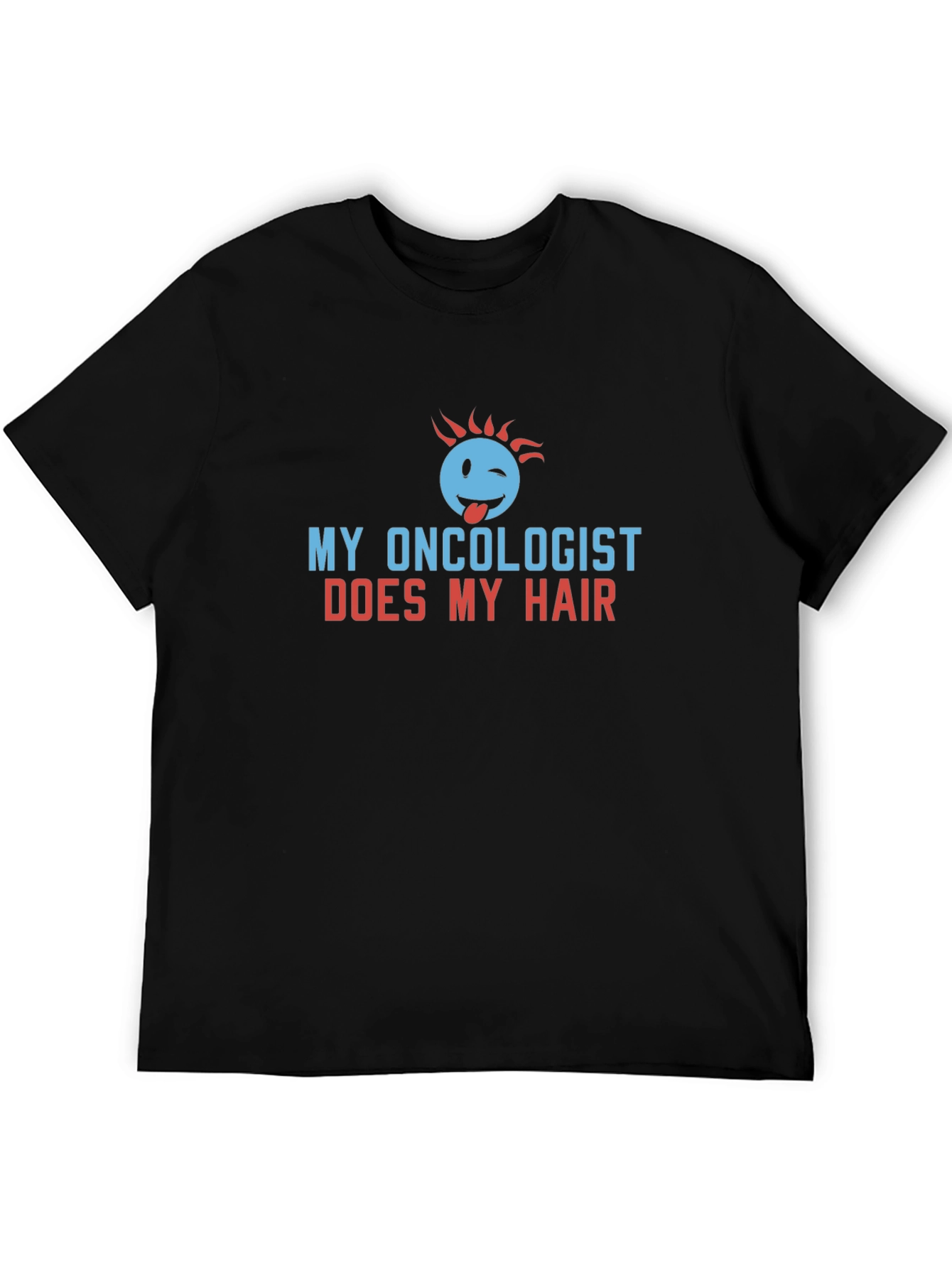 My Oncologist Does My Hair Funny T-Shirt