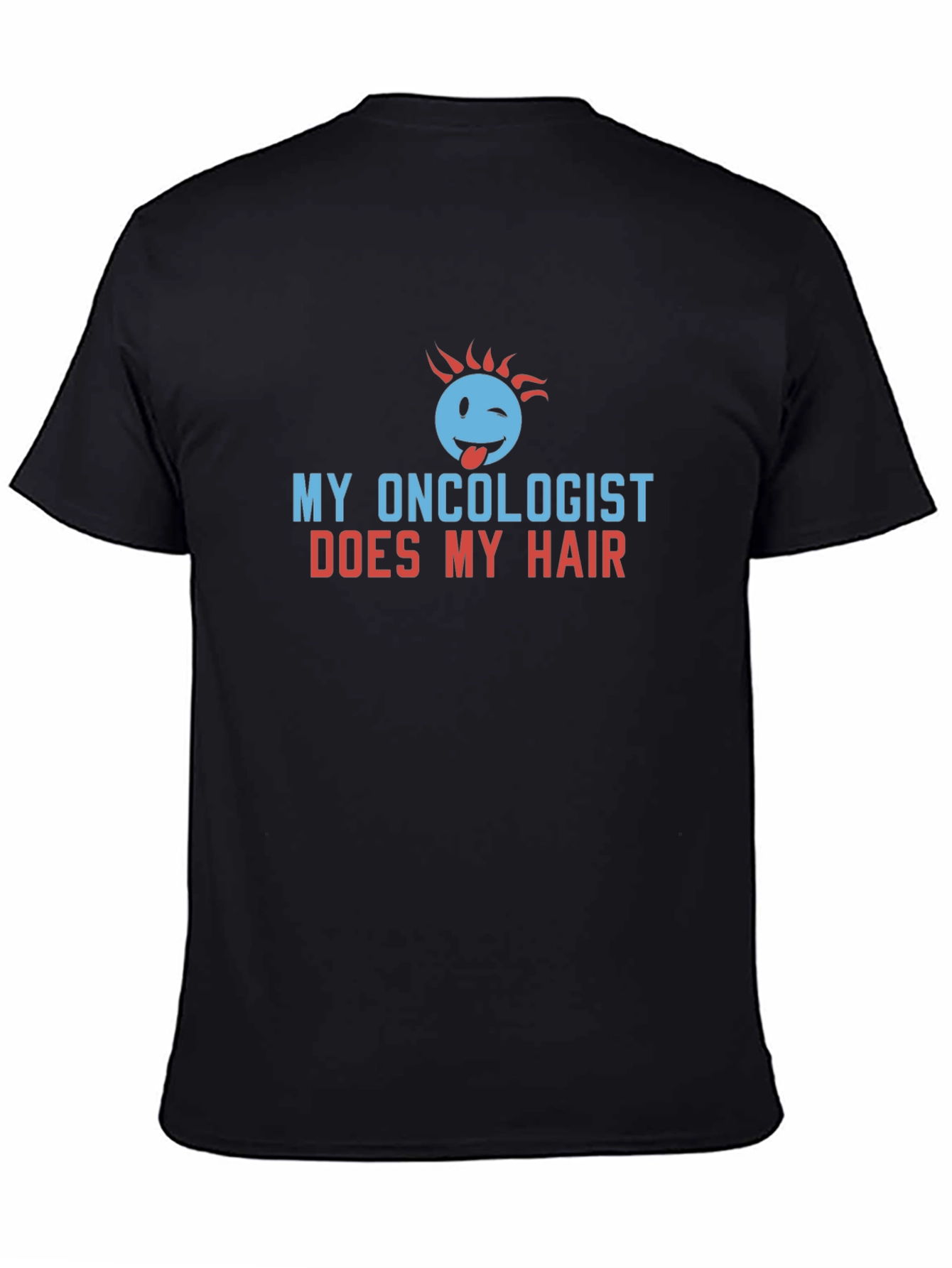 My Oncologist Does My Hair Funny T-Shirt