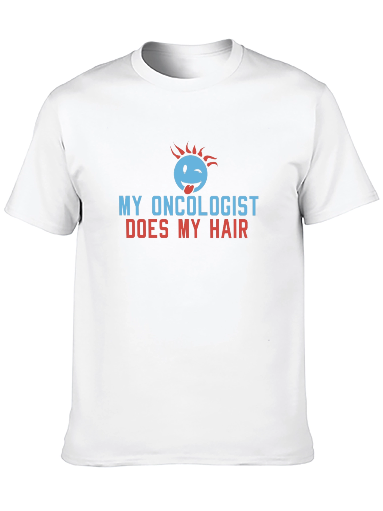 My Oncologist Does My Hair Funny T-Shirt