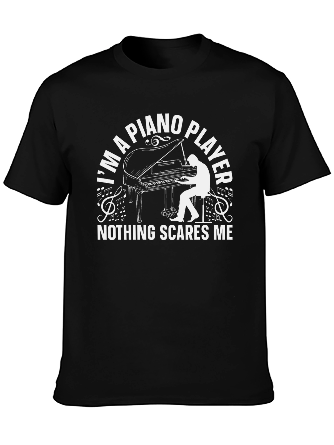Piano Player T-Shirt - Nothing Scares Me!