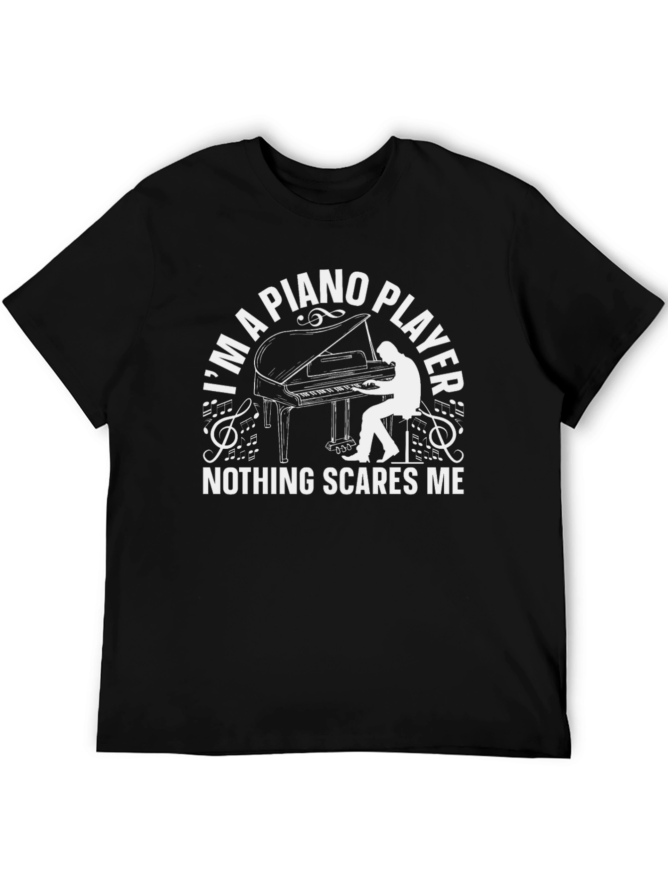 Piano Player T-Shirt - Nothing Scares Me!