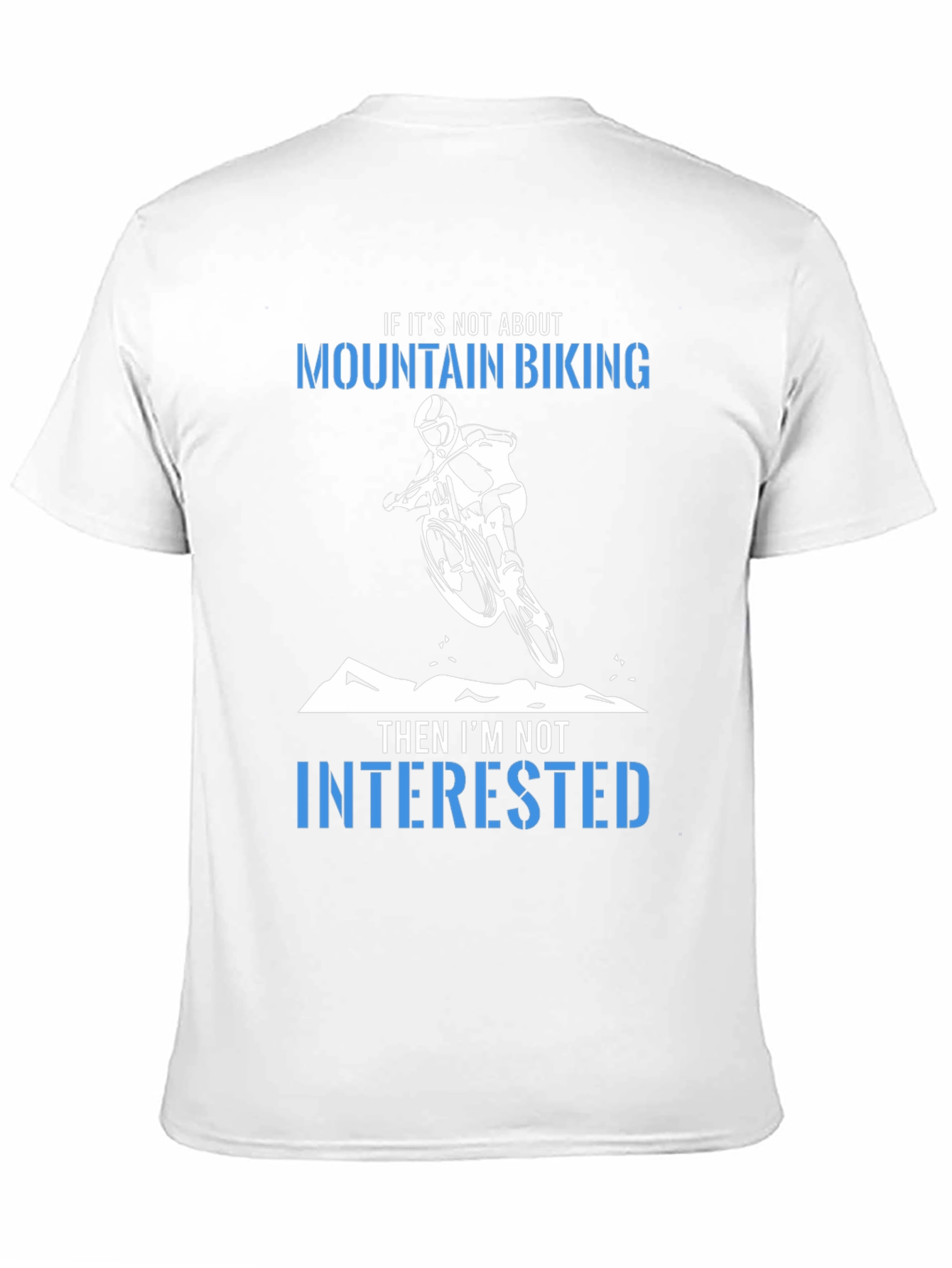 Mountain Biking T-Shirt:  Not Interested!