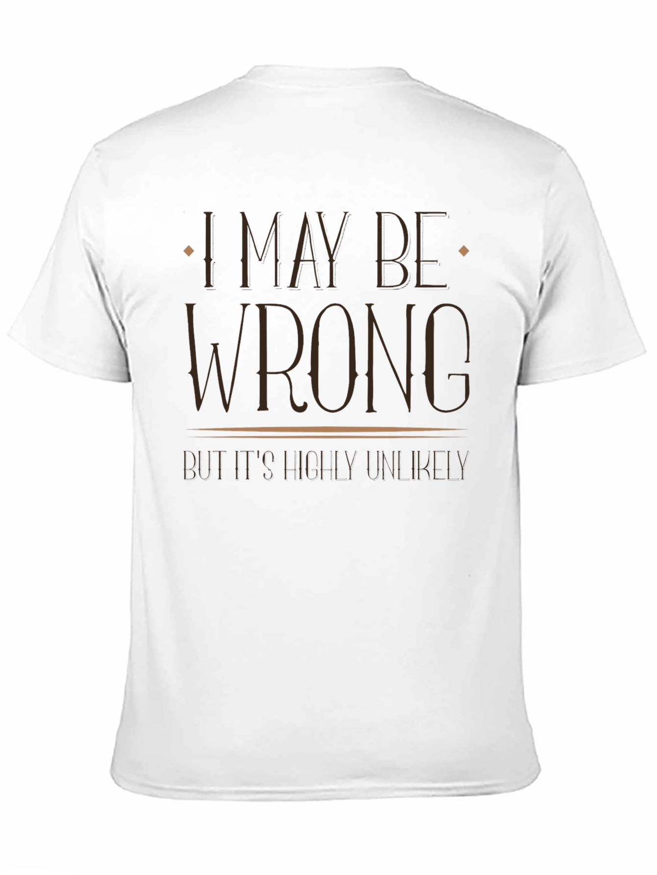 I May Be Wrong Funny Graphic T-Shirt