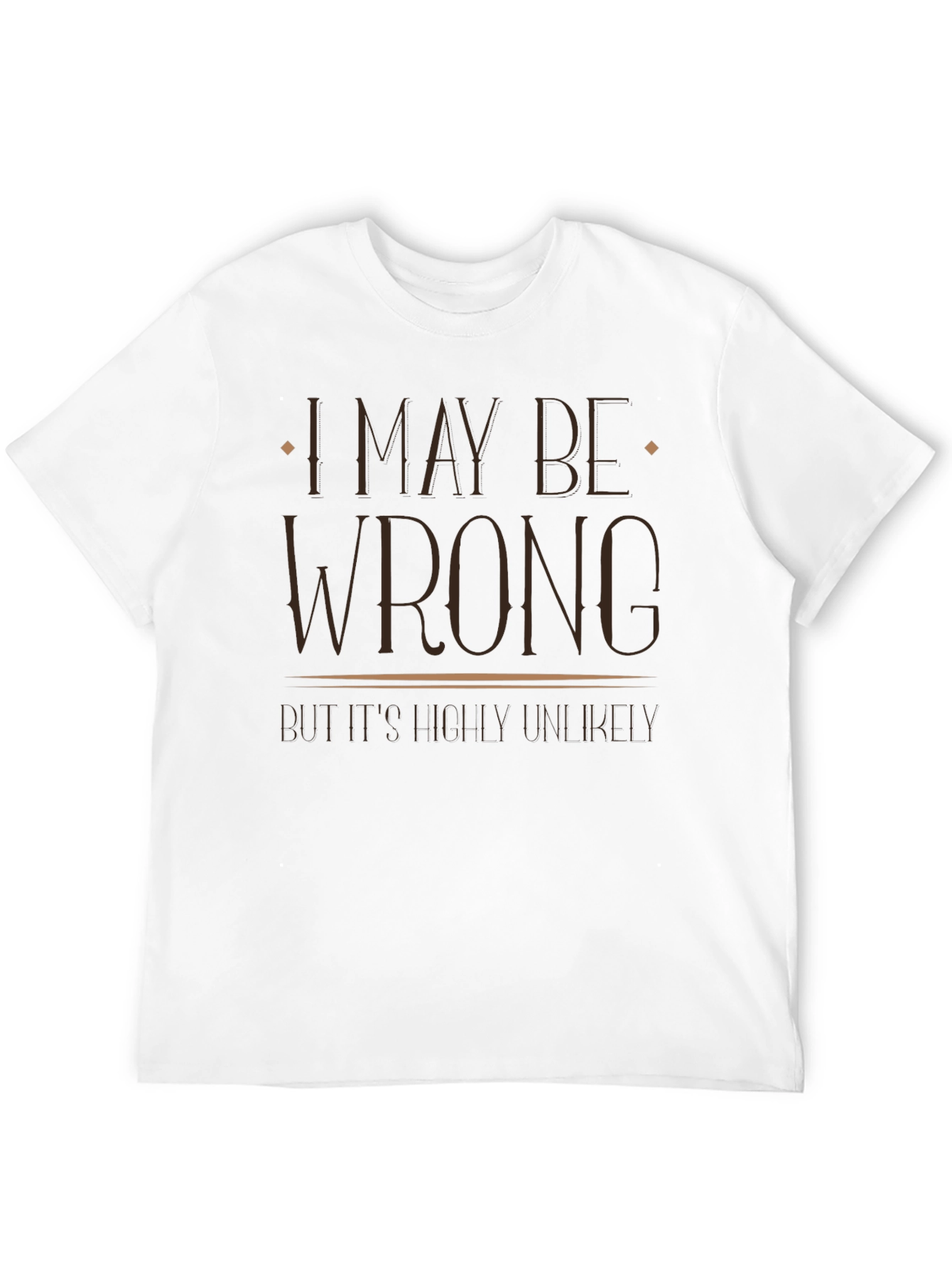 I May Be Wrong Funny Graphic T-Shirt