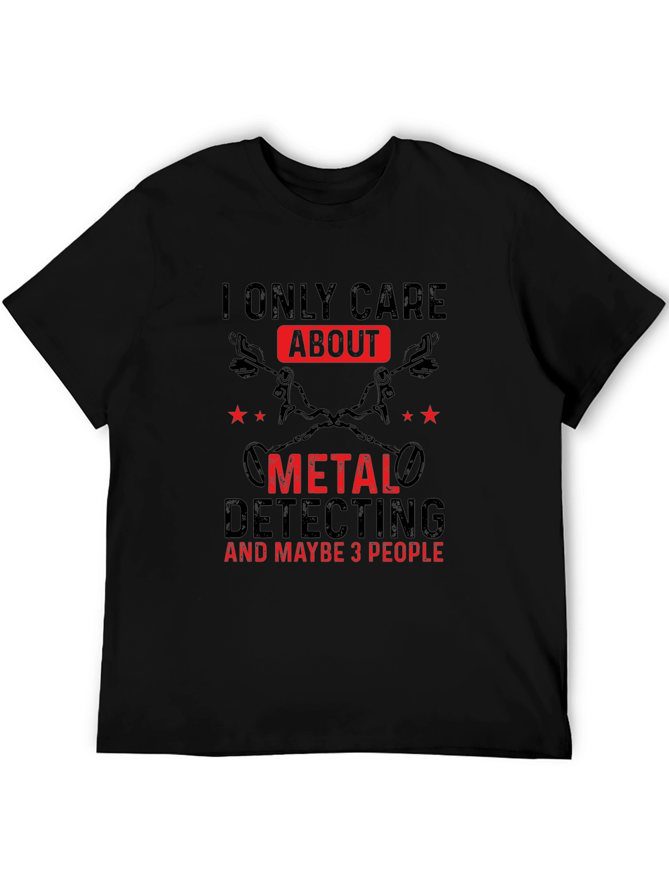 Metal Detecting T-Shirt - I Only Care About