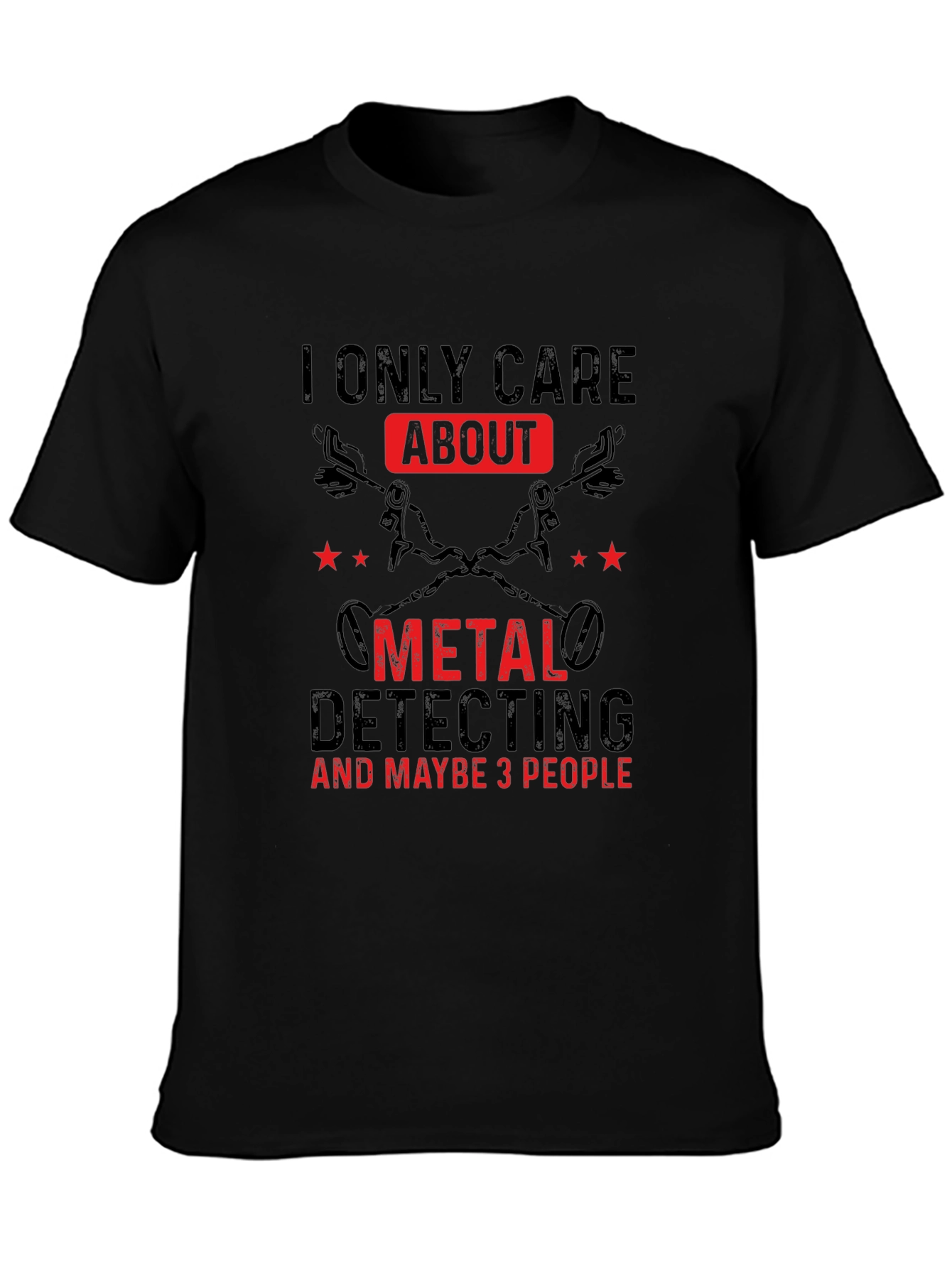 Metal Detecting T-Shirt - I Only Care About