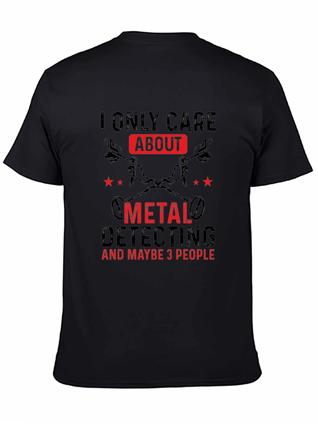 Metal Detecting T-Shirt - I Only Care About