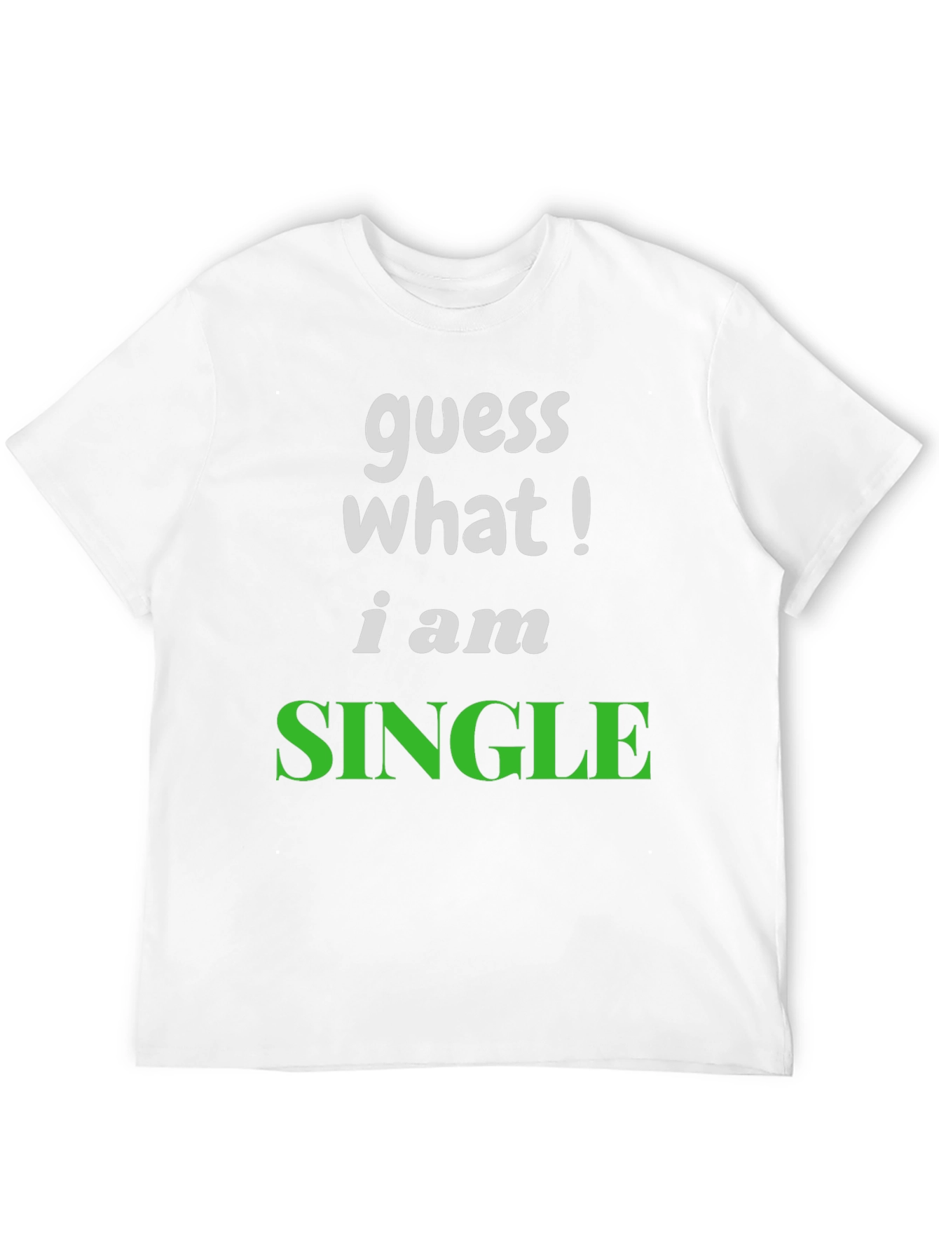 Guess What! Im Single T-Shirt
