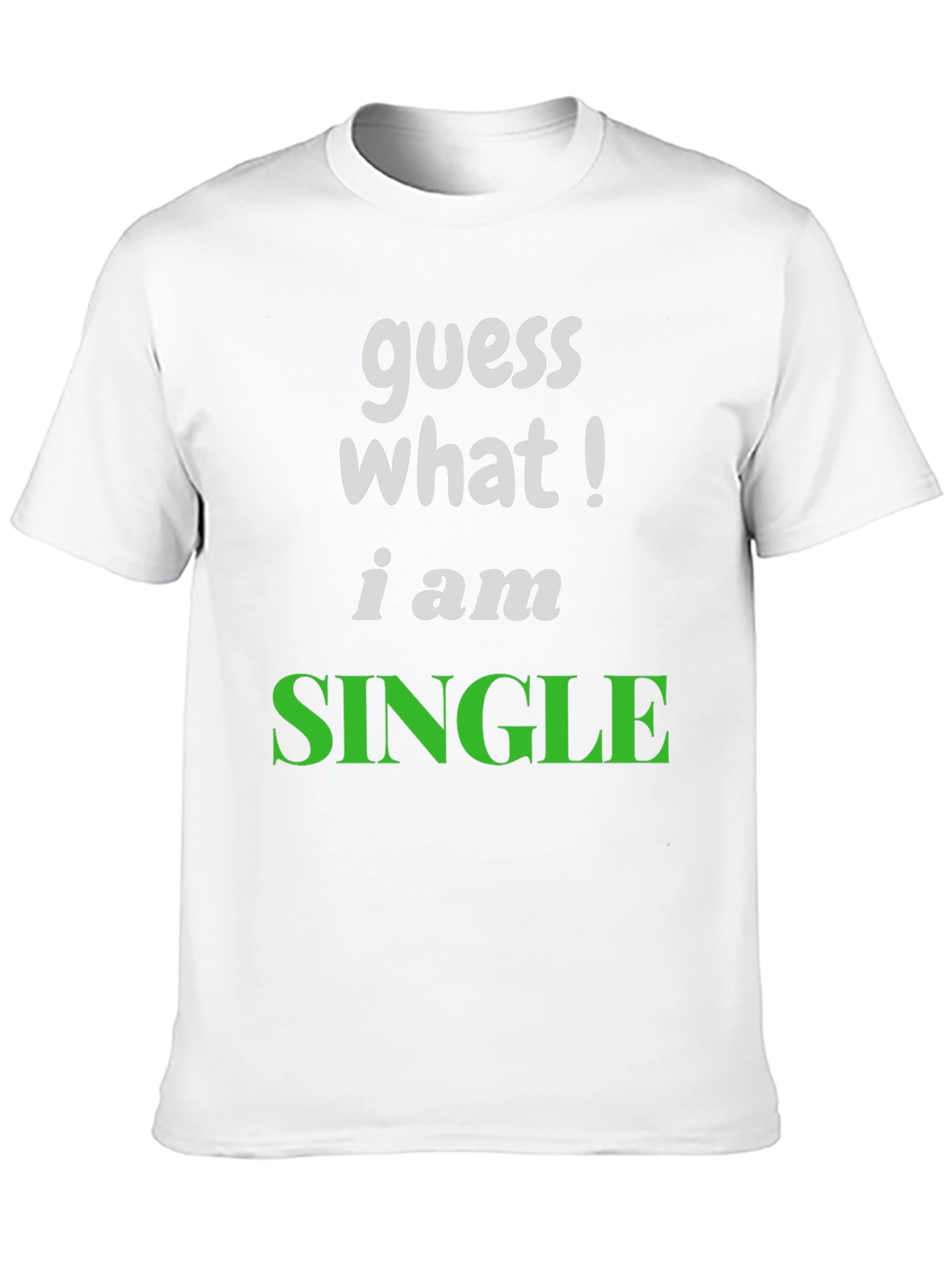 Guess What! Im Single T-Shirt