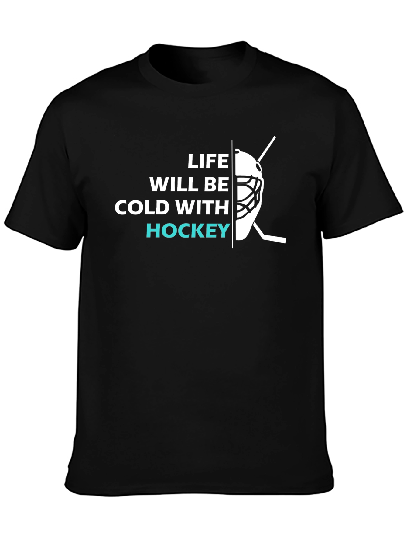 Life Will Be Cold With Hockey T-Shirt