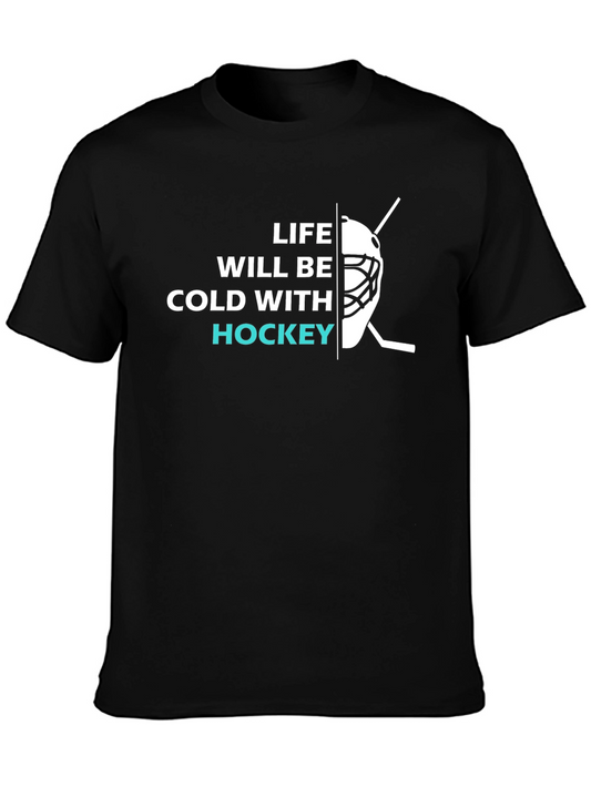 Life Will Be Cold With Hockey T-Shirt