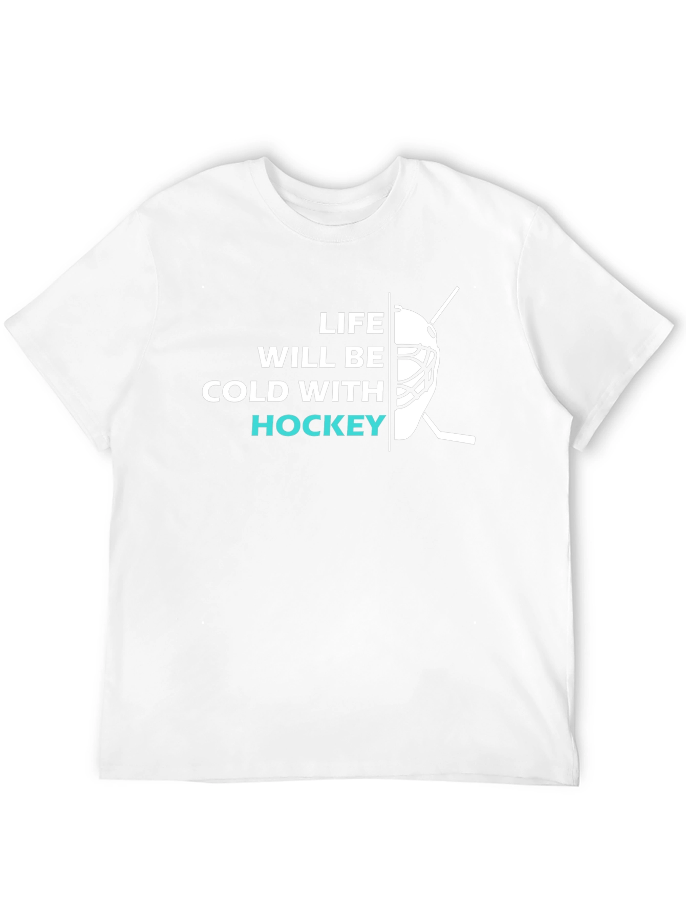 Life Will Be Cold With Hockey T-Shirt