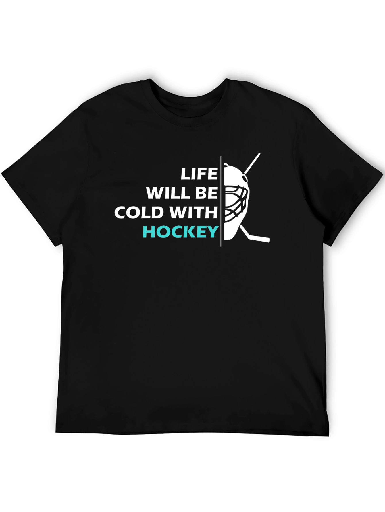 Life Will Be Cold With Hockey T-Shirt