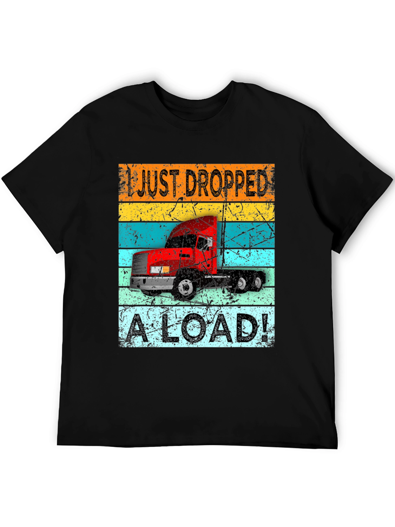 I Just Dropped a Load Trucker T-Shirt
