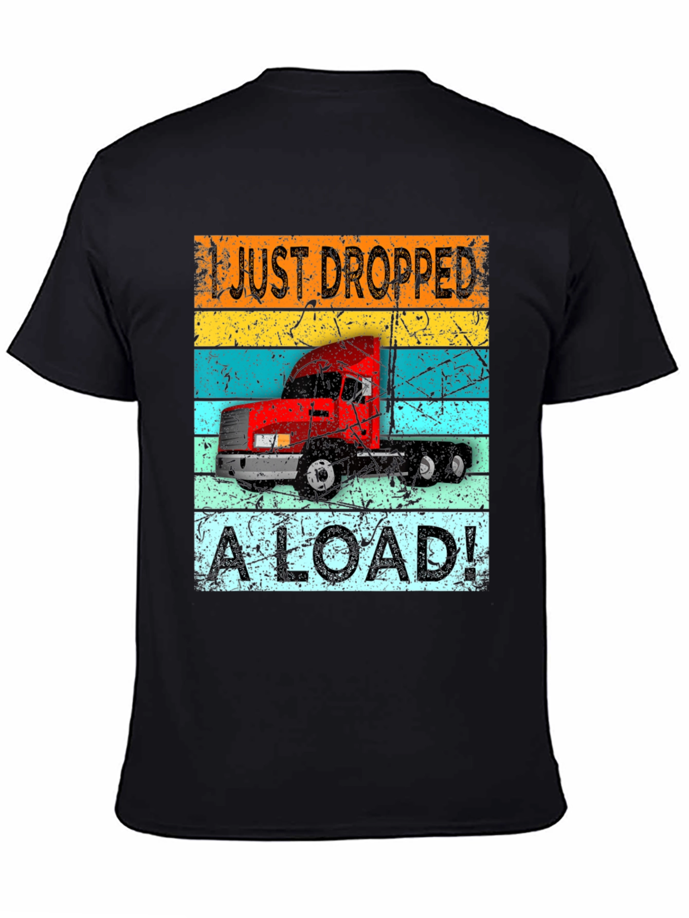 I Just Dropped a Load Trucker T-Shirt