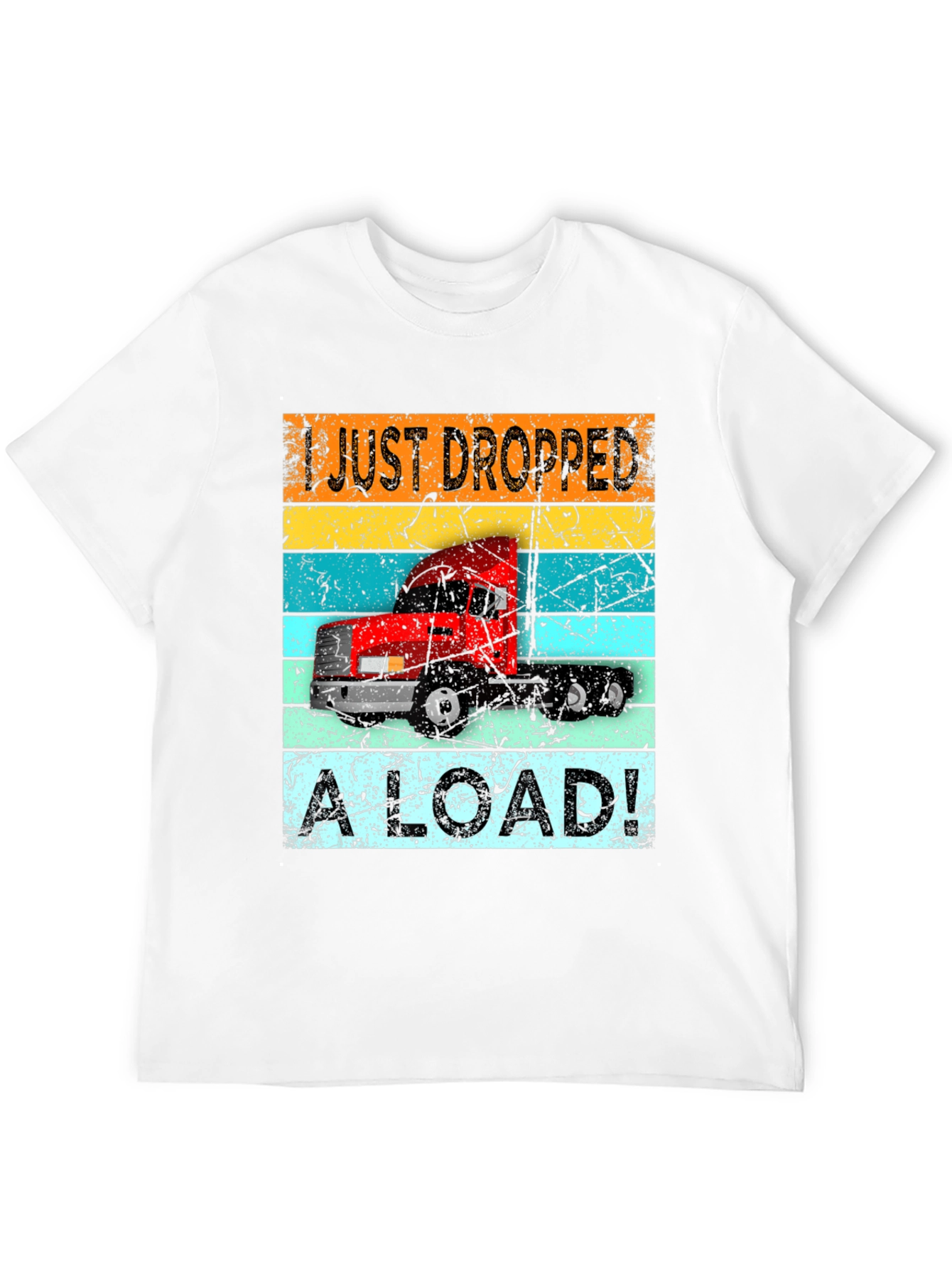 I Just Dropped a Load Trucker T-Shirt