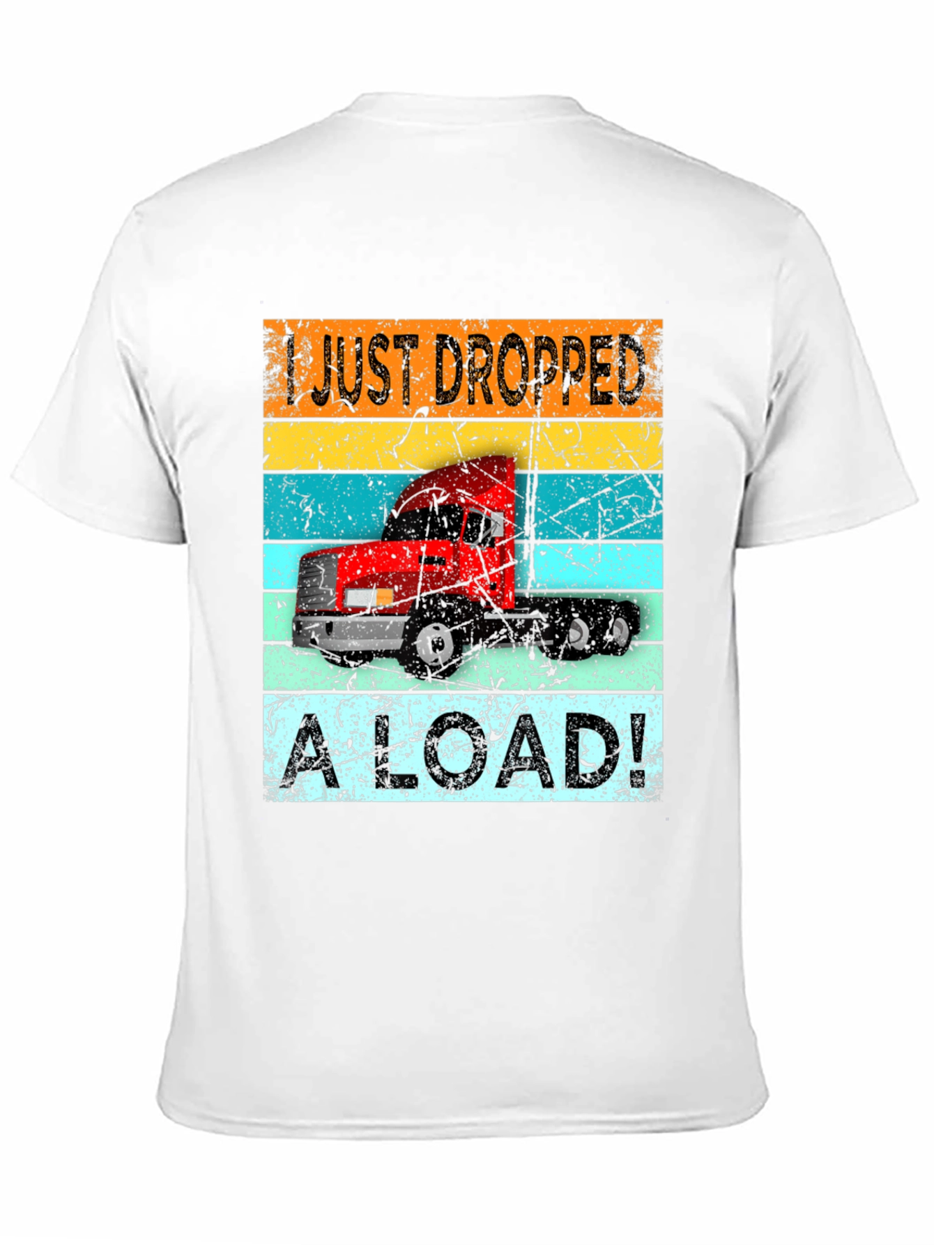 I Just Dropped a Load Trucker T-Shirt