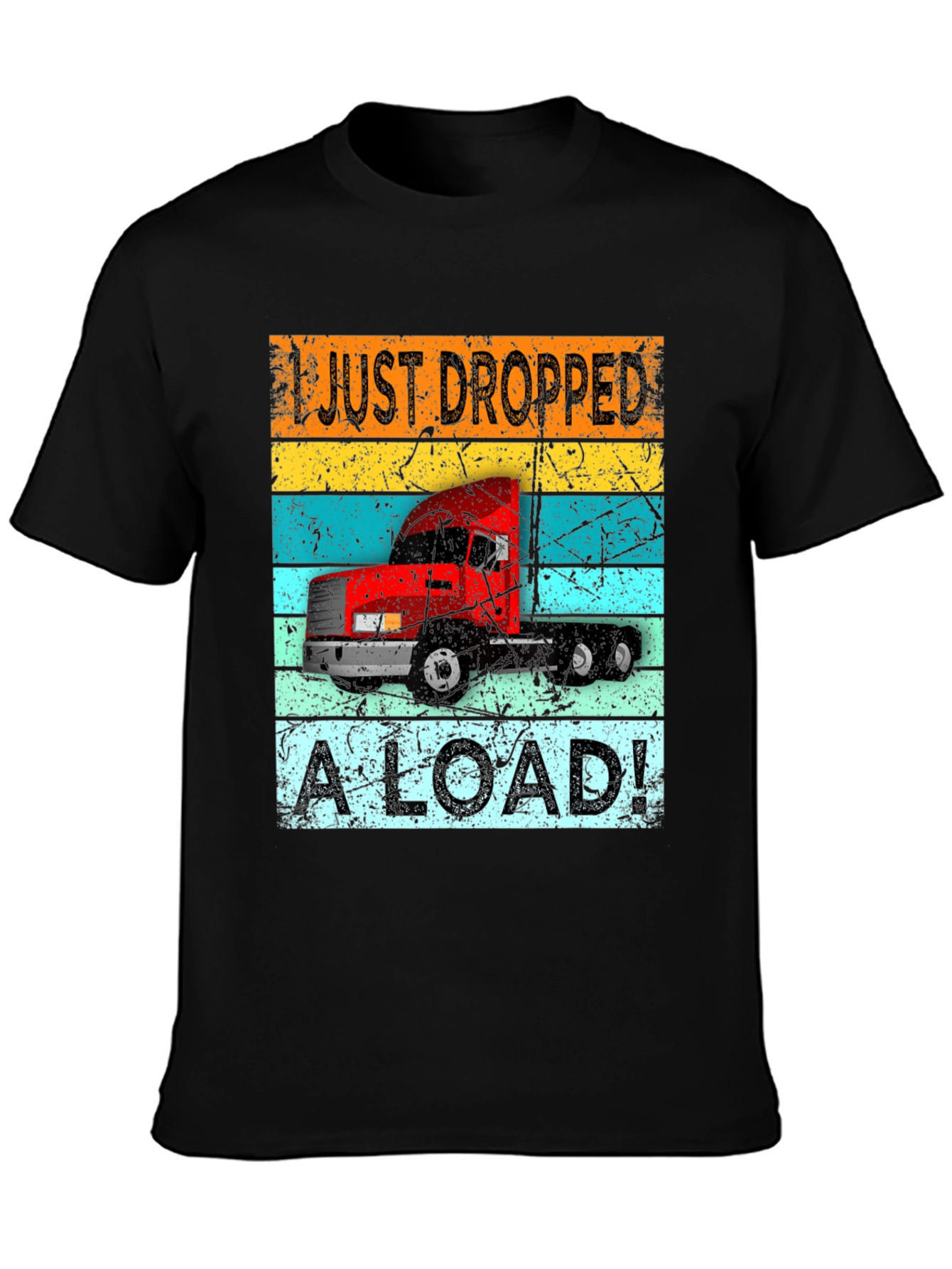I Just Dropped a Load Trucker T-Shirt