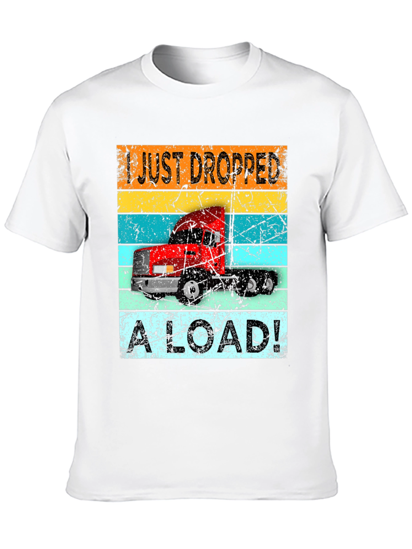I Just Dropped a Load Trucker T-Shirt