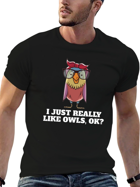 Funny Owl Lover T-Shirt - I Just Really Like Owls OK?