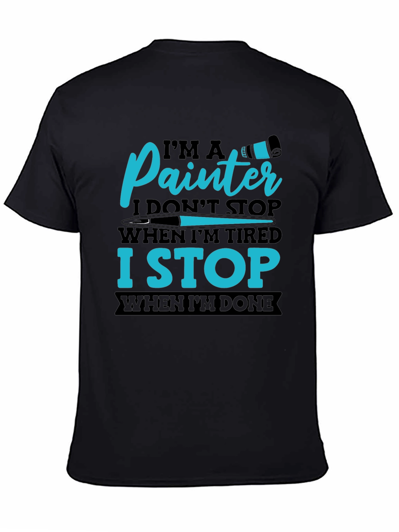 Painters T-Shirt: I Stop When Im Done