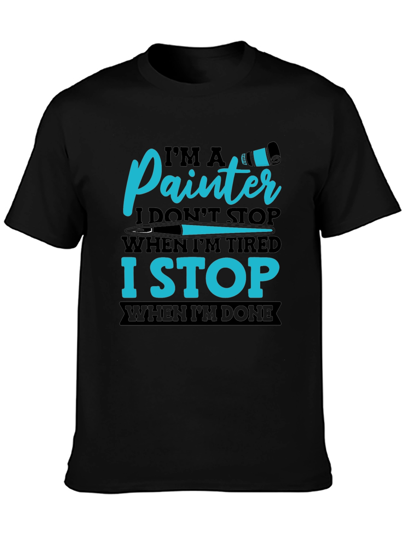 Painters T-Shirt: I Stop When Im Done