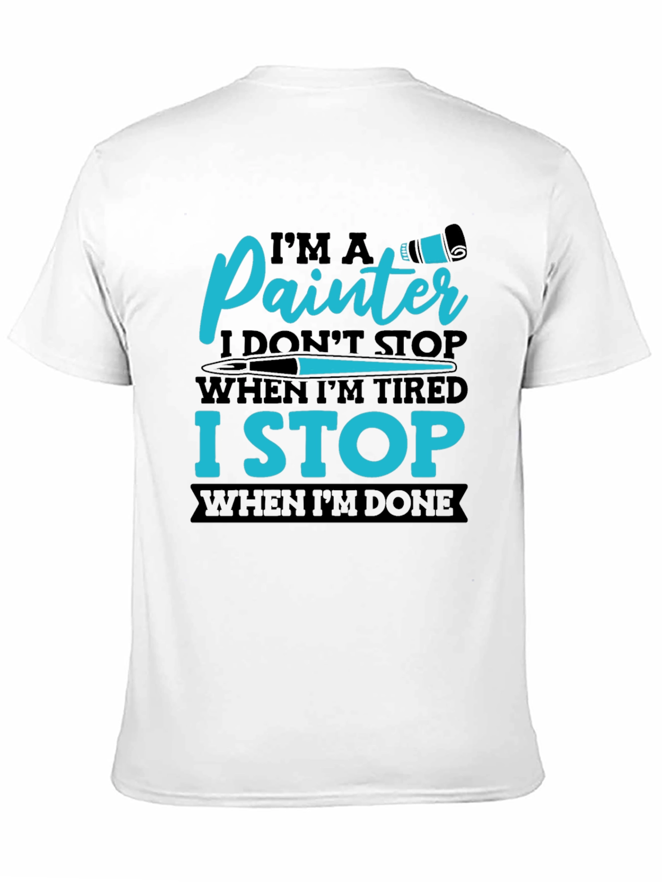 Painters T-Shirt: I Stop When Im Done