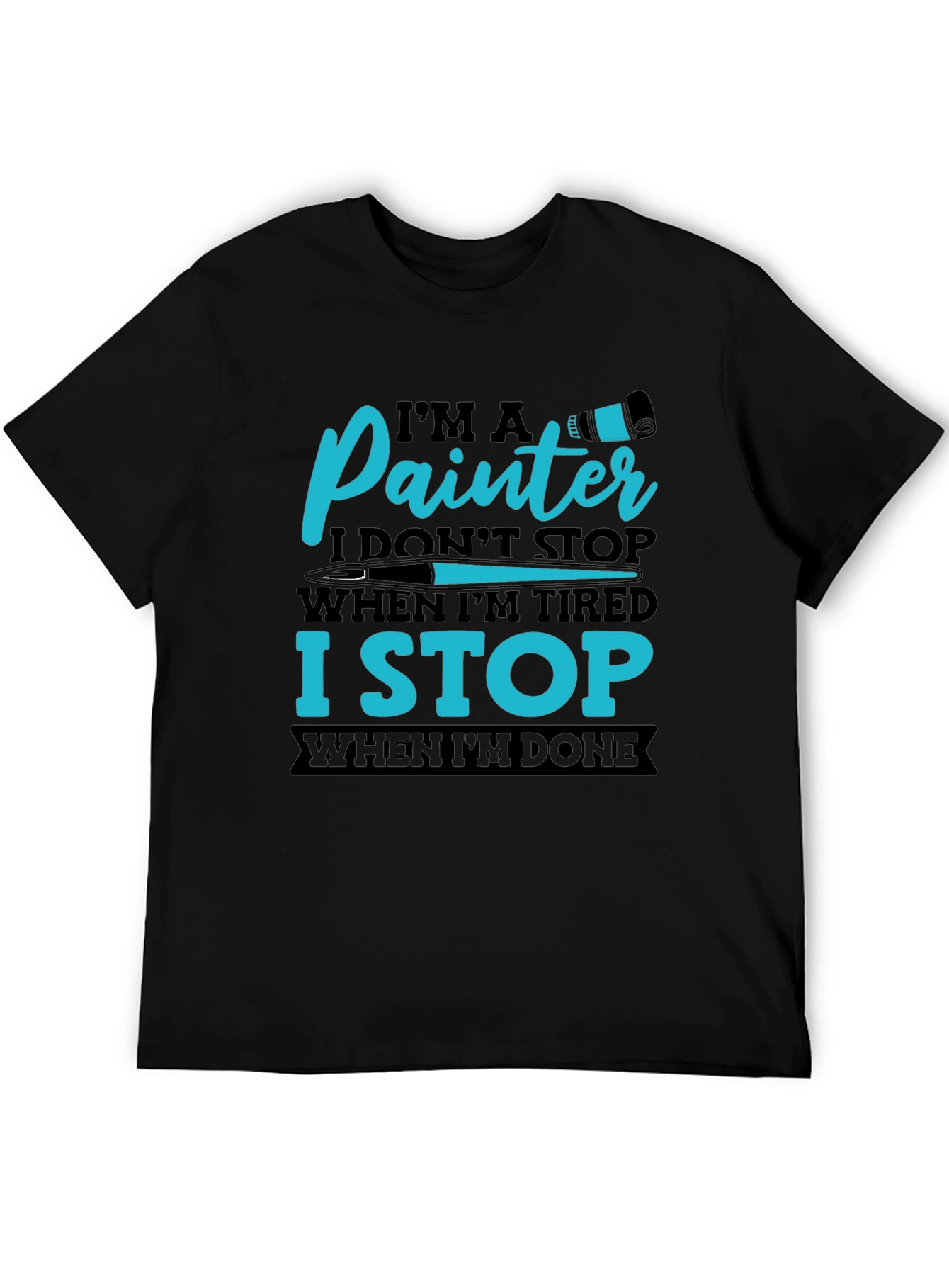 Painters T-Shirt: I Stop When Im Done
