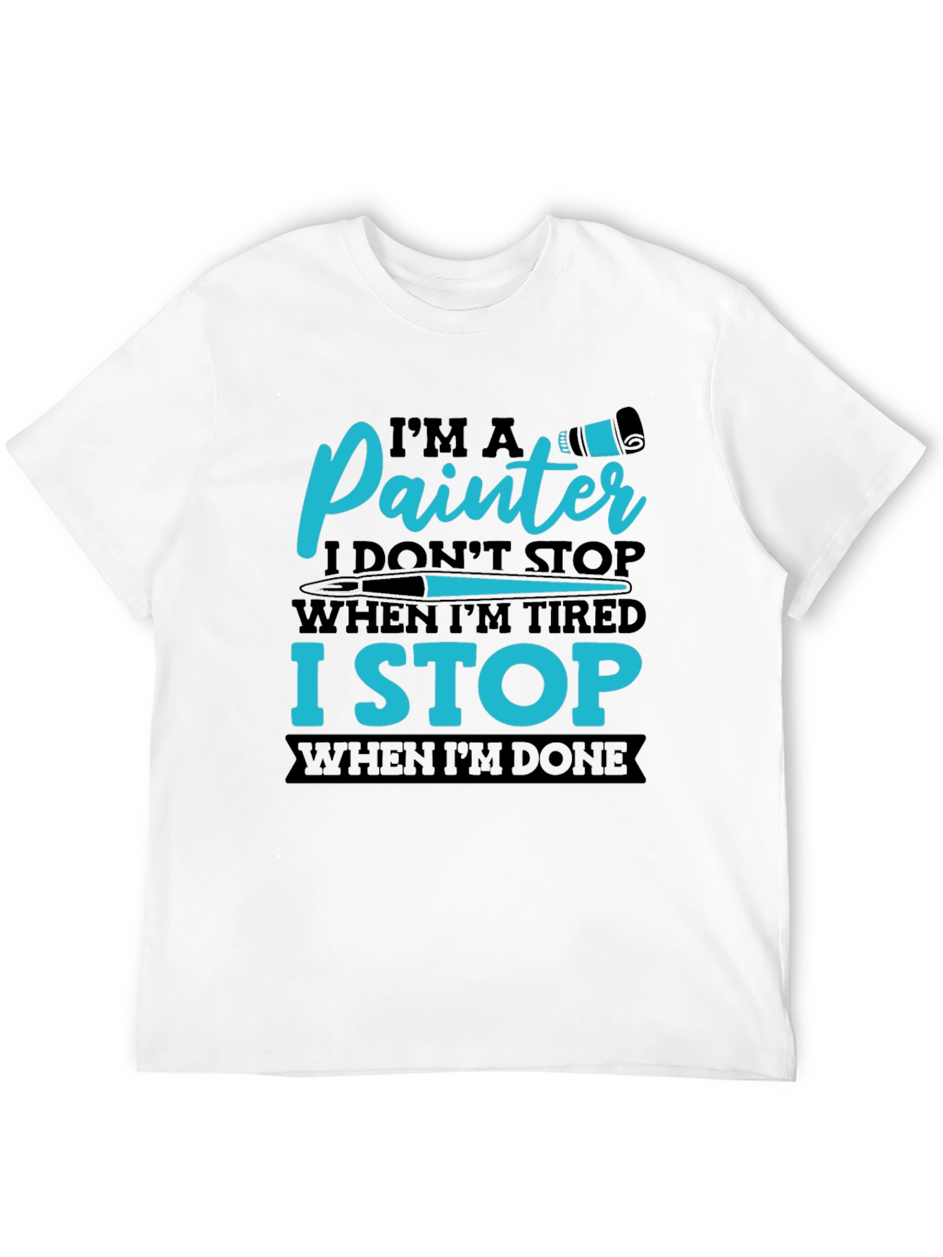 Painters T-Shirt: I Stop When Im Done
