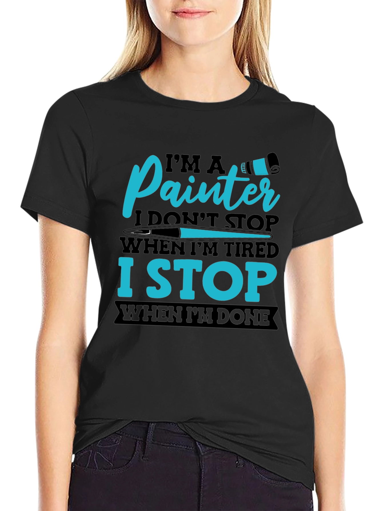 Painters T-Shirt: I Stop When Im Done