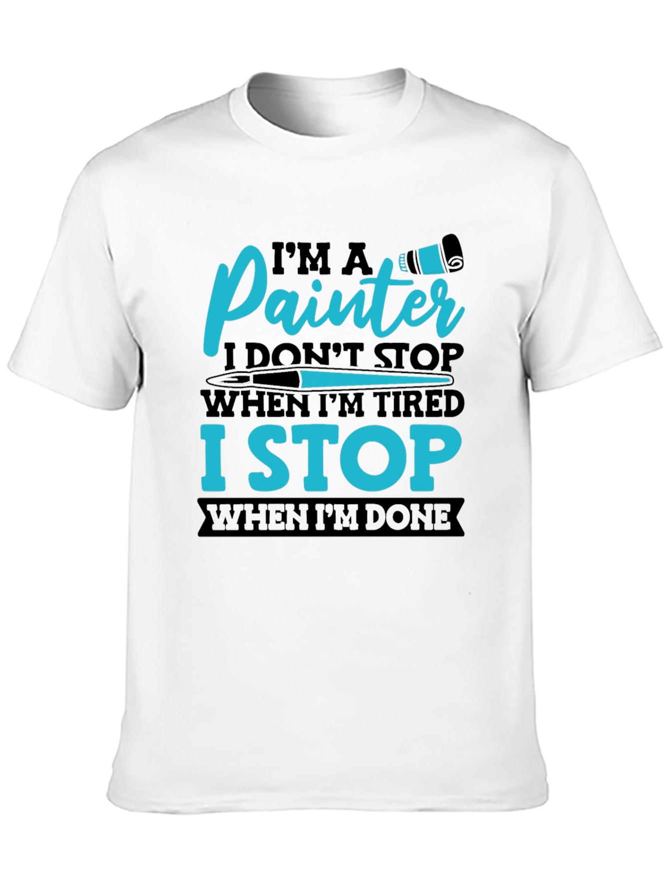 Painters T-Shirt: I Stop When Im Done