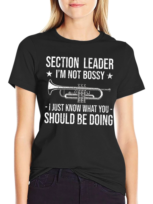 Section Leader Trumpet T-Shirt - Im Not Bossy Funny Band Tee