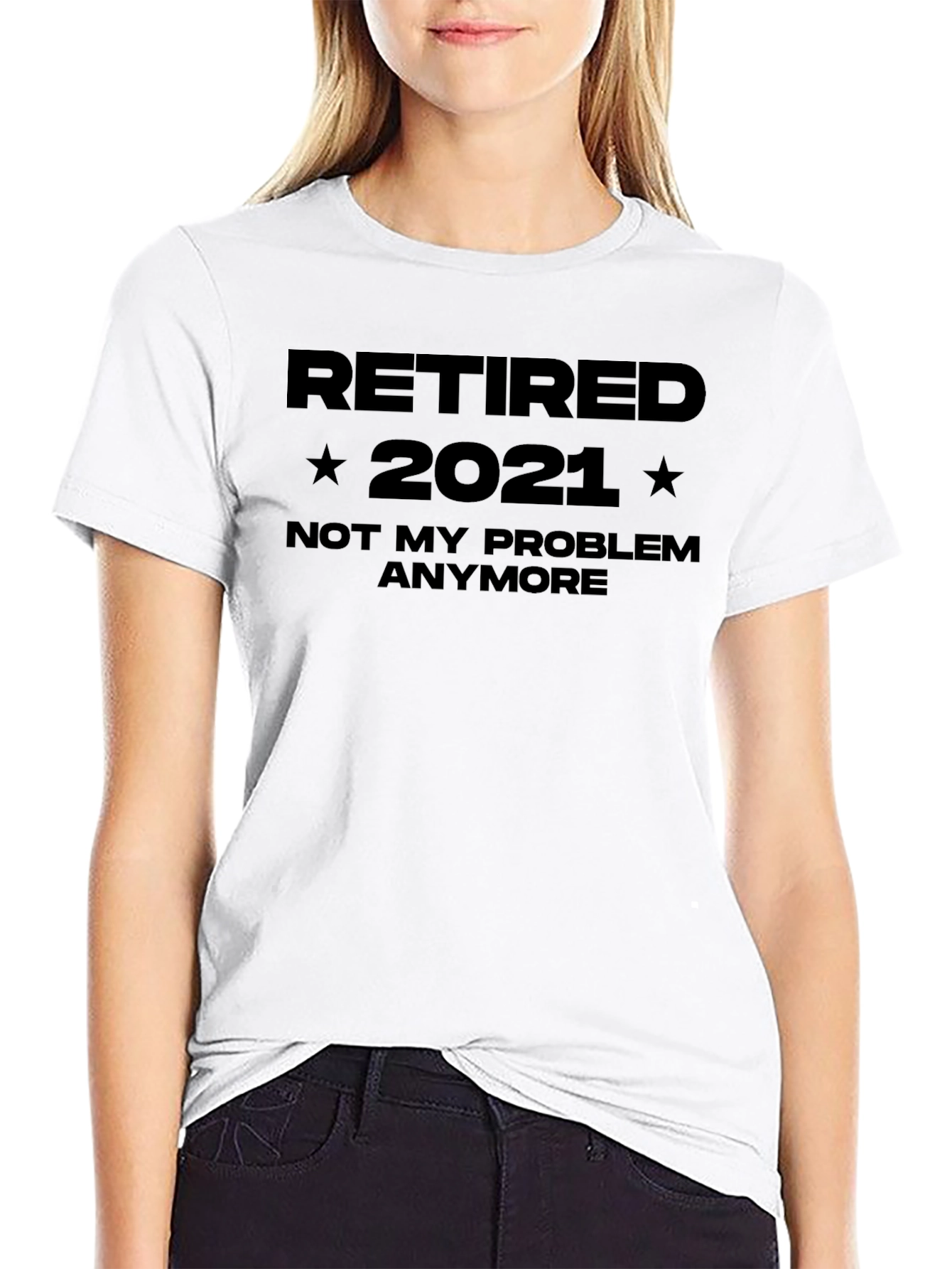 Retired 2021 T-Shirt - Not My Problem Anymore!