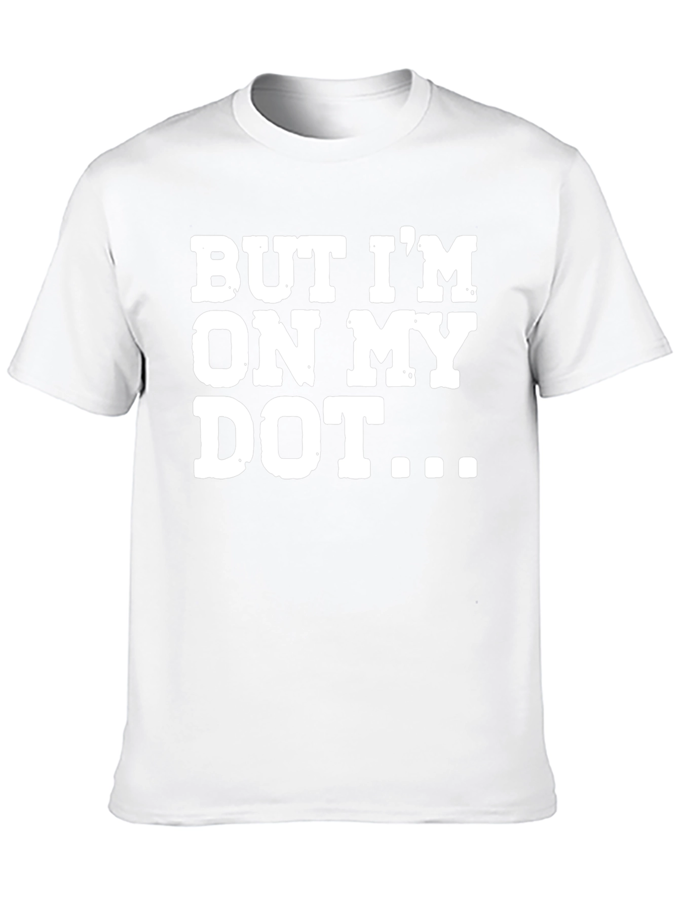 But Im On My Dot Funny T-Shirt