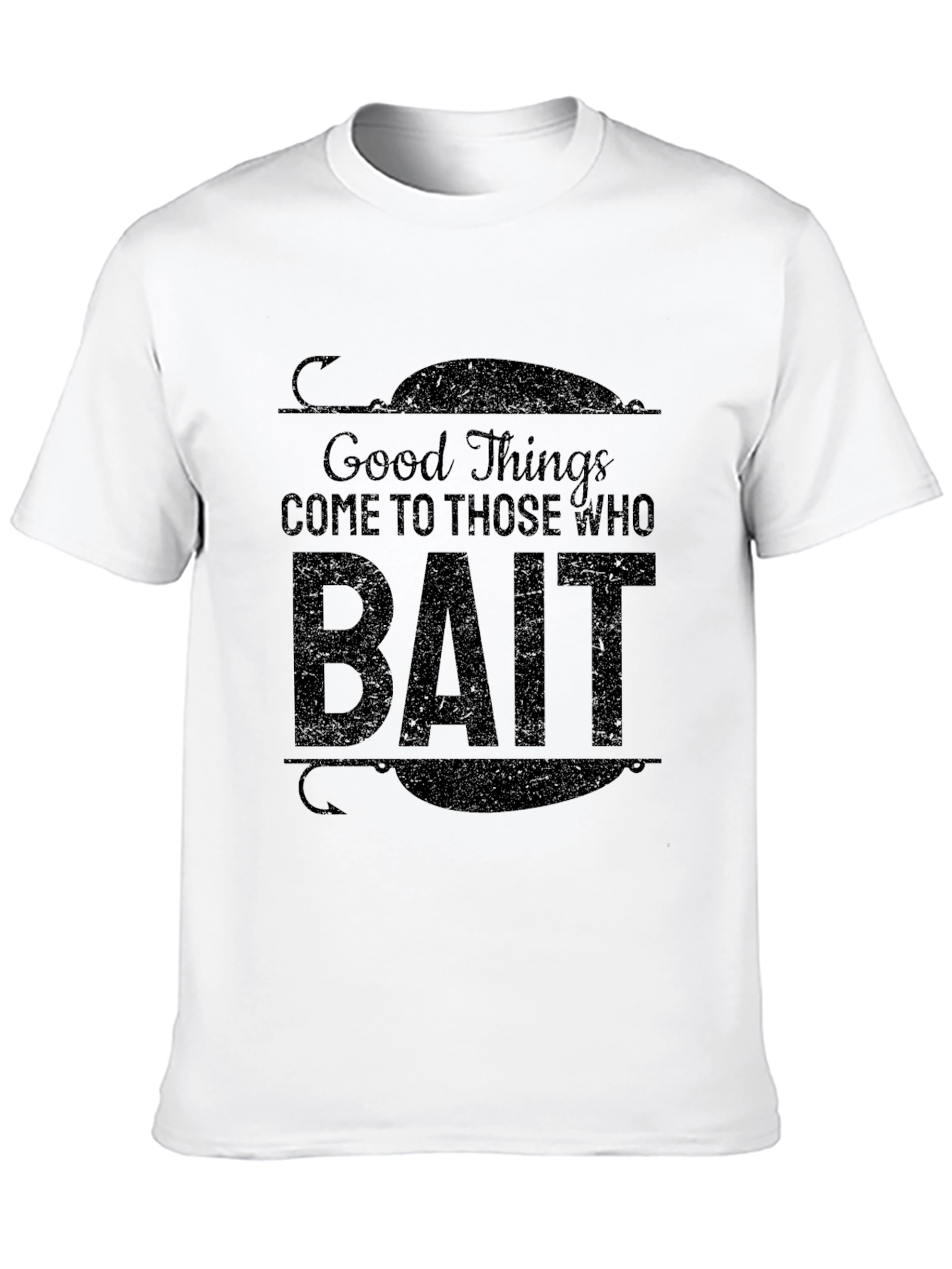 Good Things Come To Those Who Bait T-Shirt