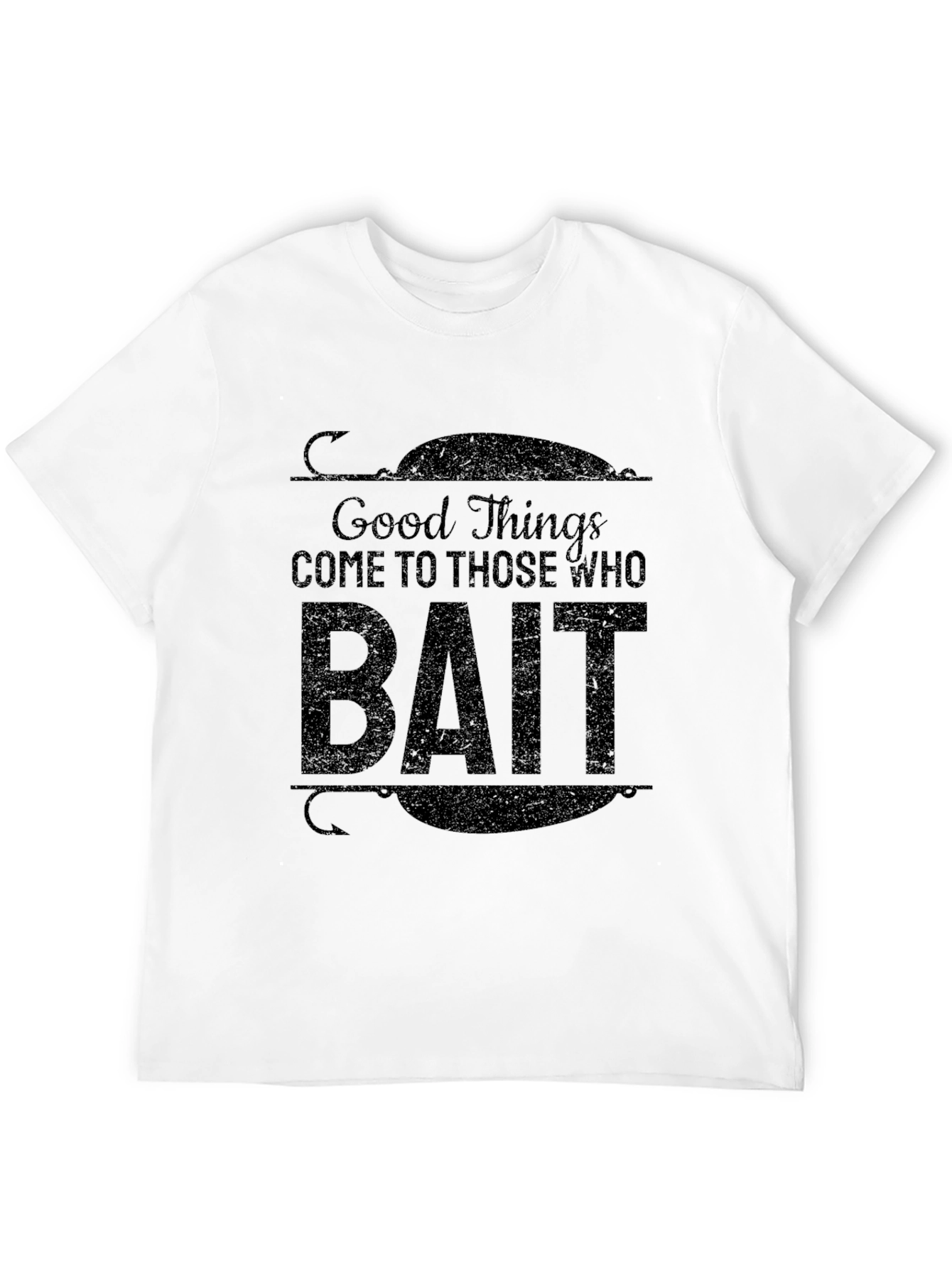 Good Things Come To Those Who Bait T-Shirt